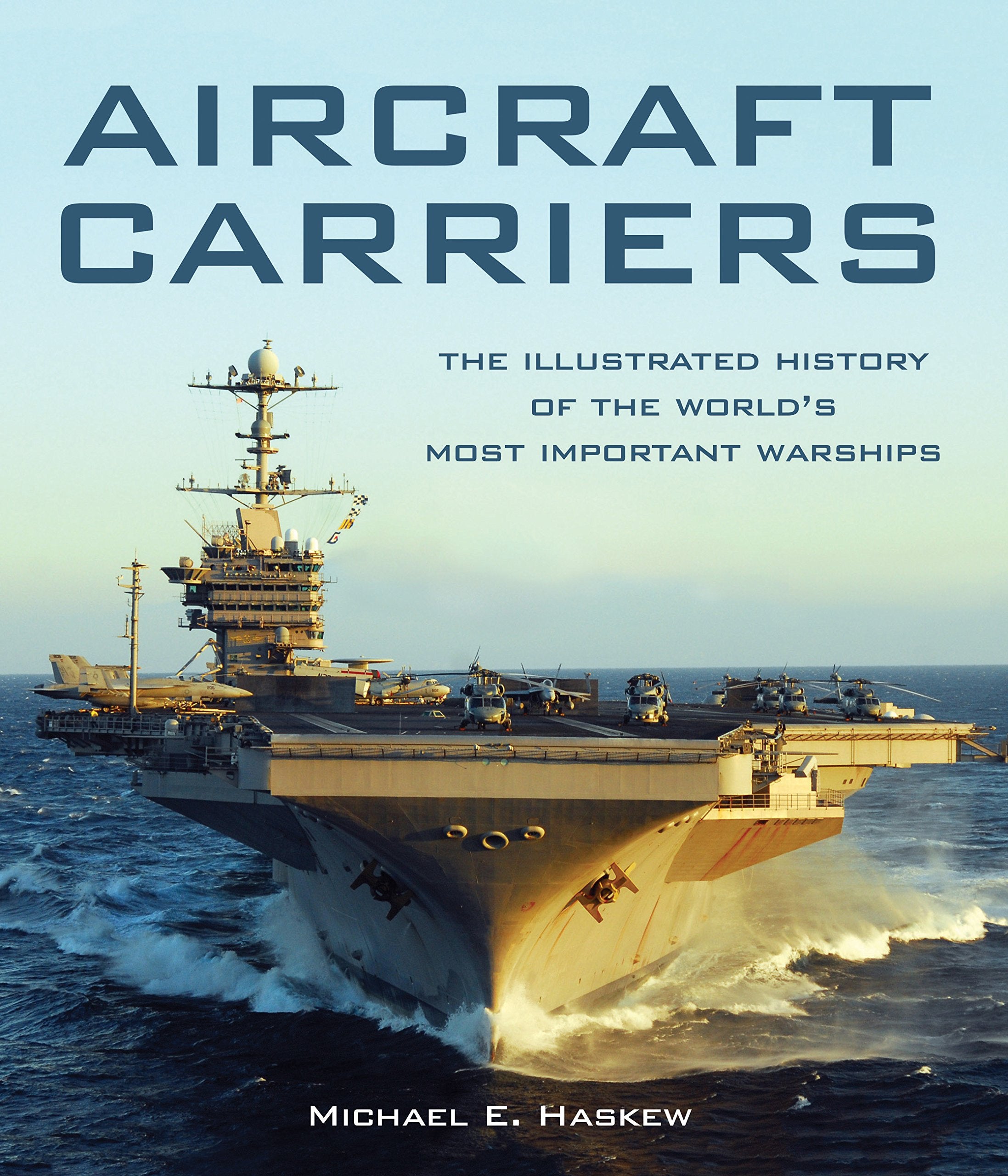 Aircraft Carriers: The Illustrated History of the World's Most Important Warships book
