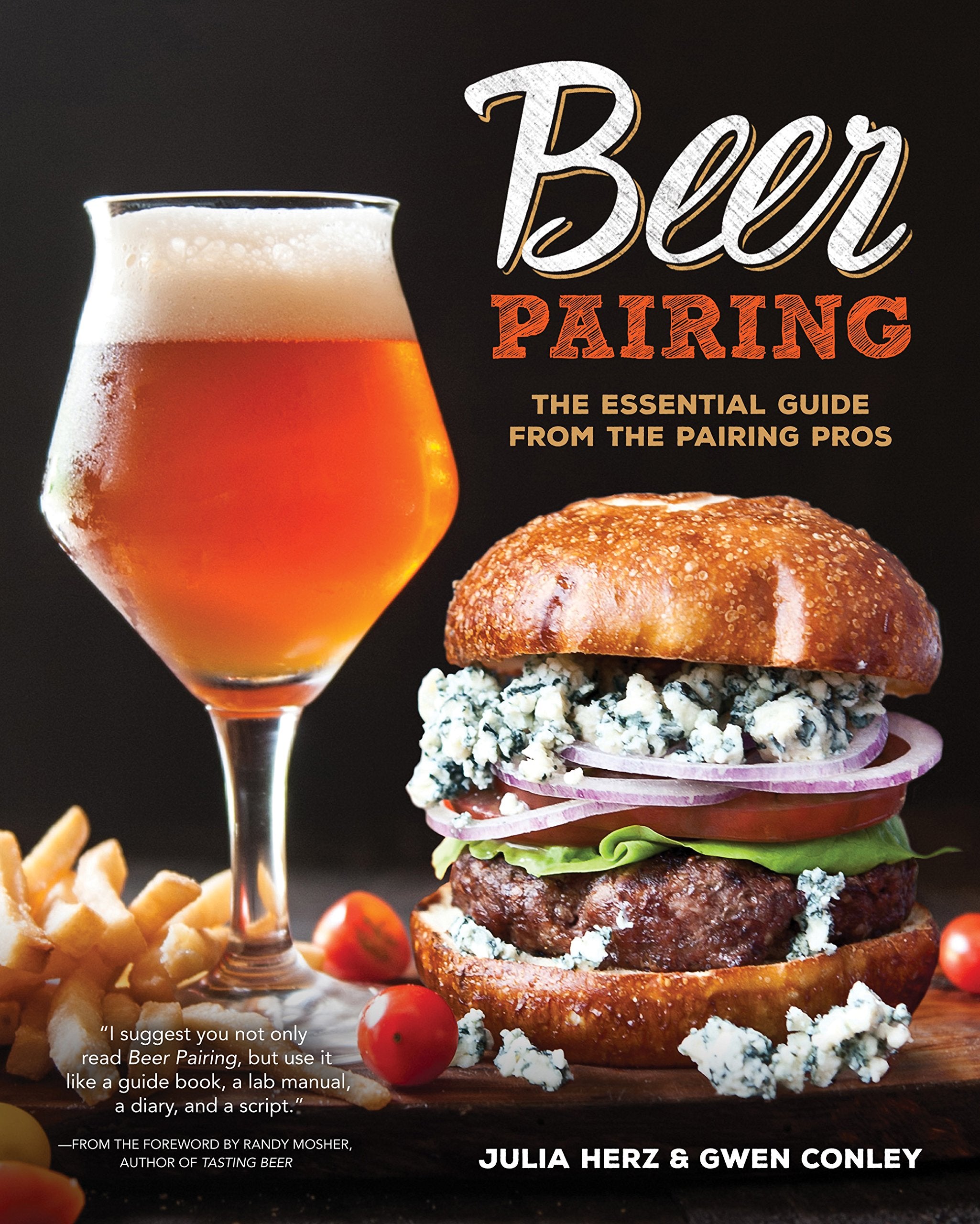 Beer Pairing: The Essential Guide to Tasting, Matching, and Enjoying Beer and Food: The Essential Guide from the Pairing Pros Leisure, Home & Garden