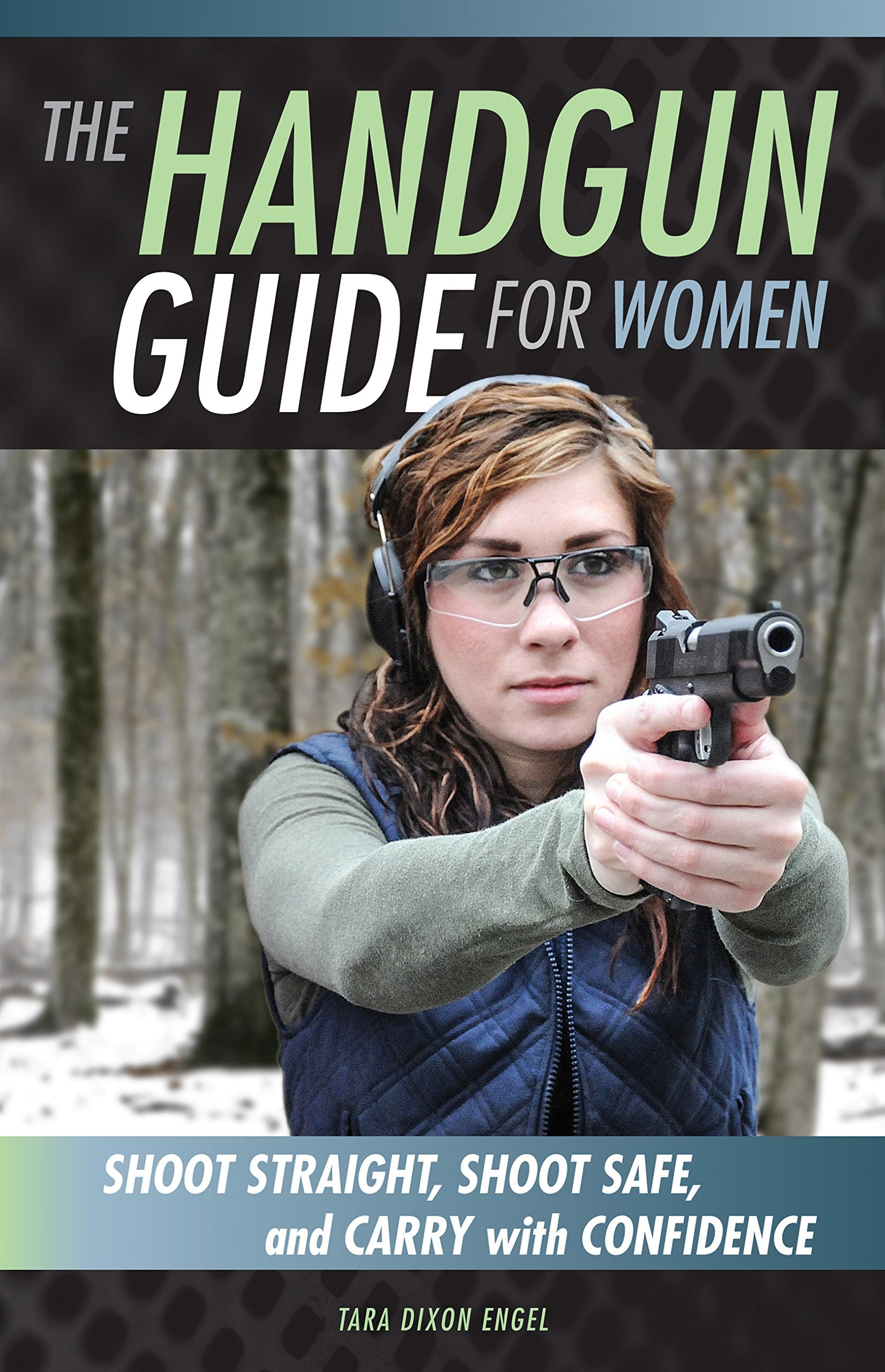 The Handgun Guide for Women: Shoot Straight, Shoot Safe, and Carry with Confidence Social Sciences