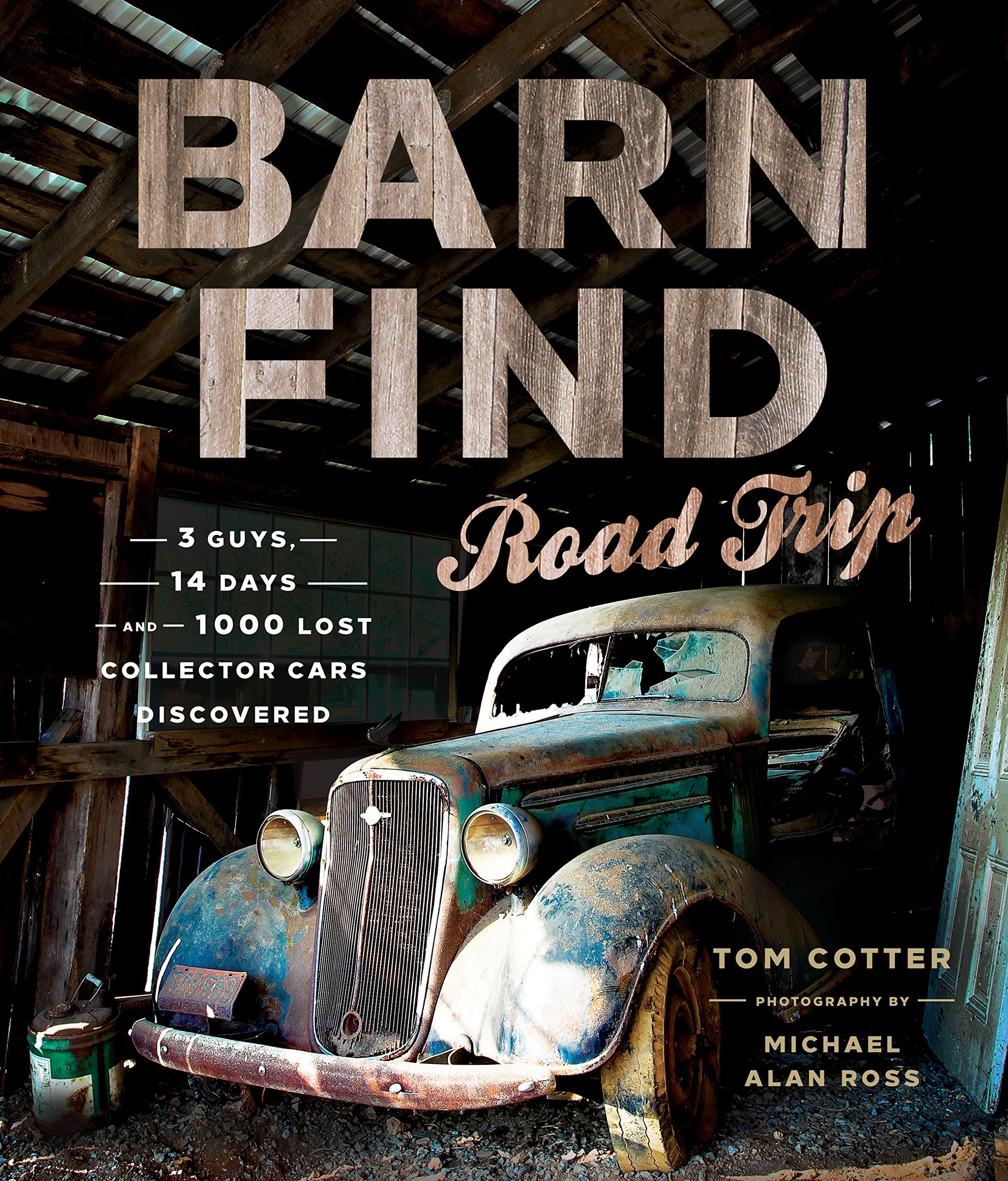 Barn Find Road Trip: 3 Guys, 14 Days and 1000 Lost Collector Cars Discovered Leisure, Home & Garden
