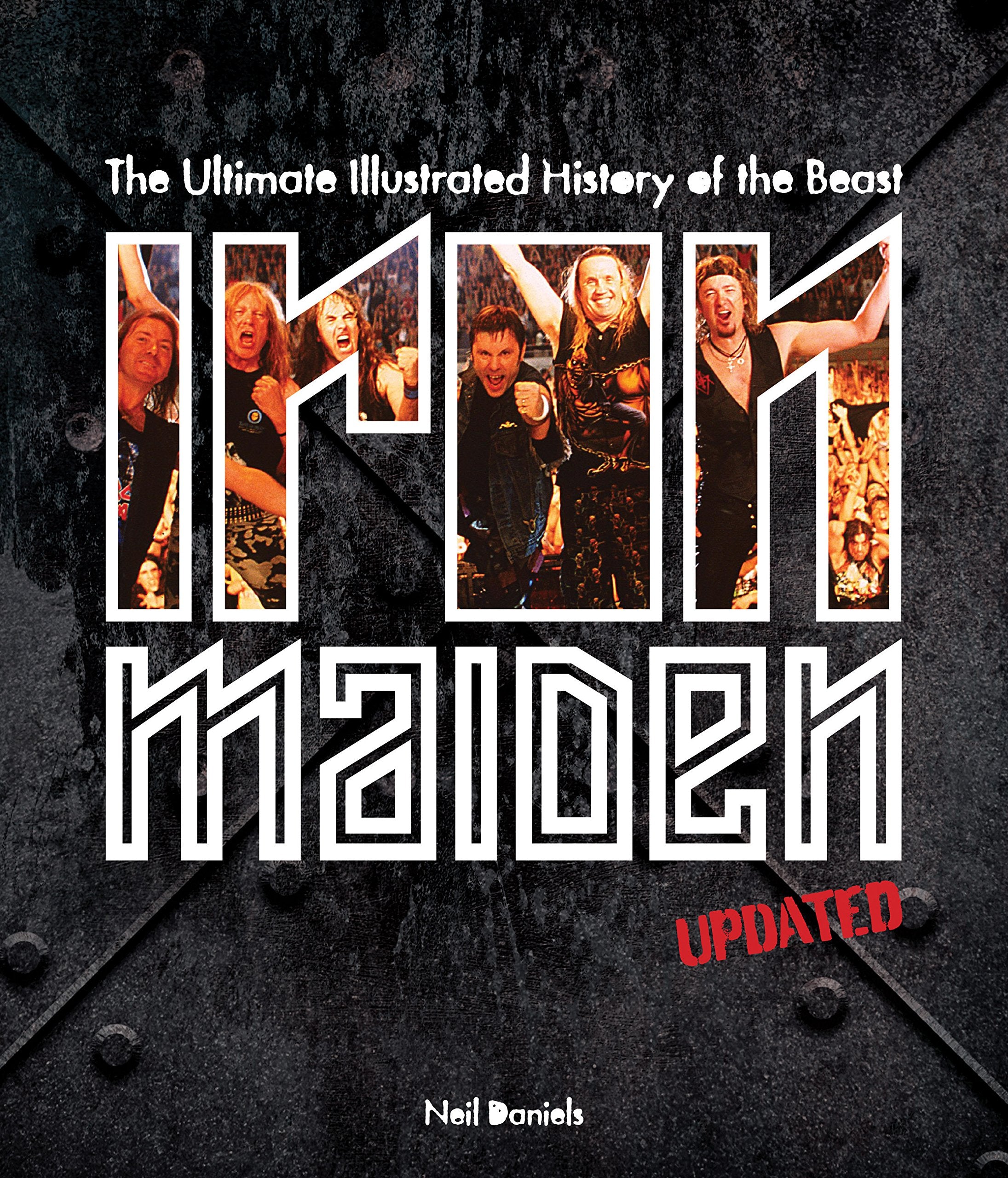 Daniels, N: Iron Maiden - Updated Edition: The Ultimate Illustrated History of the Beast Arts & Music