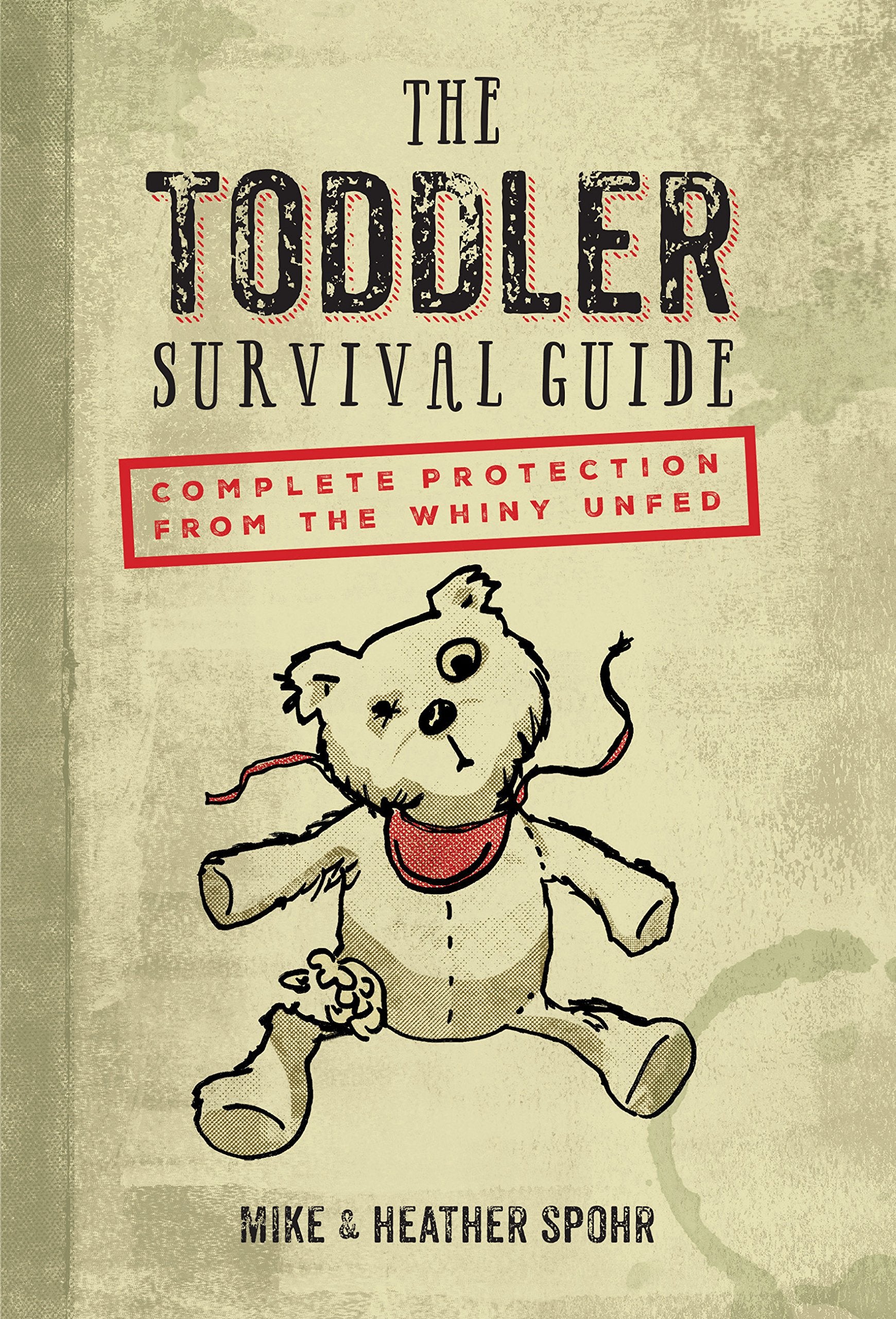 The Toddler Survival Guide: Complete Protection from the Whiny Unfed Parents & Children