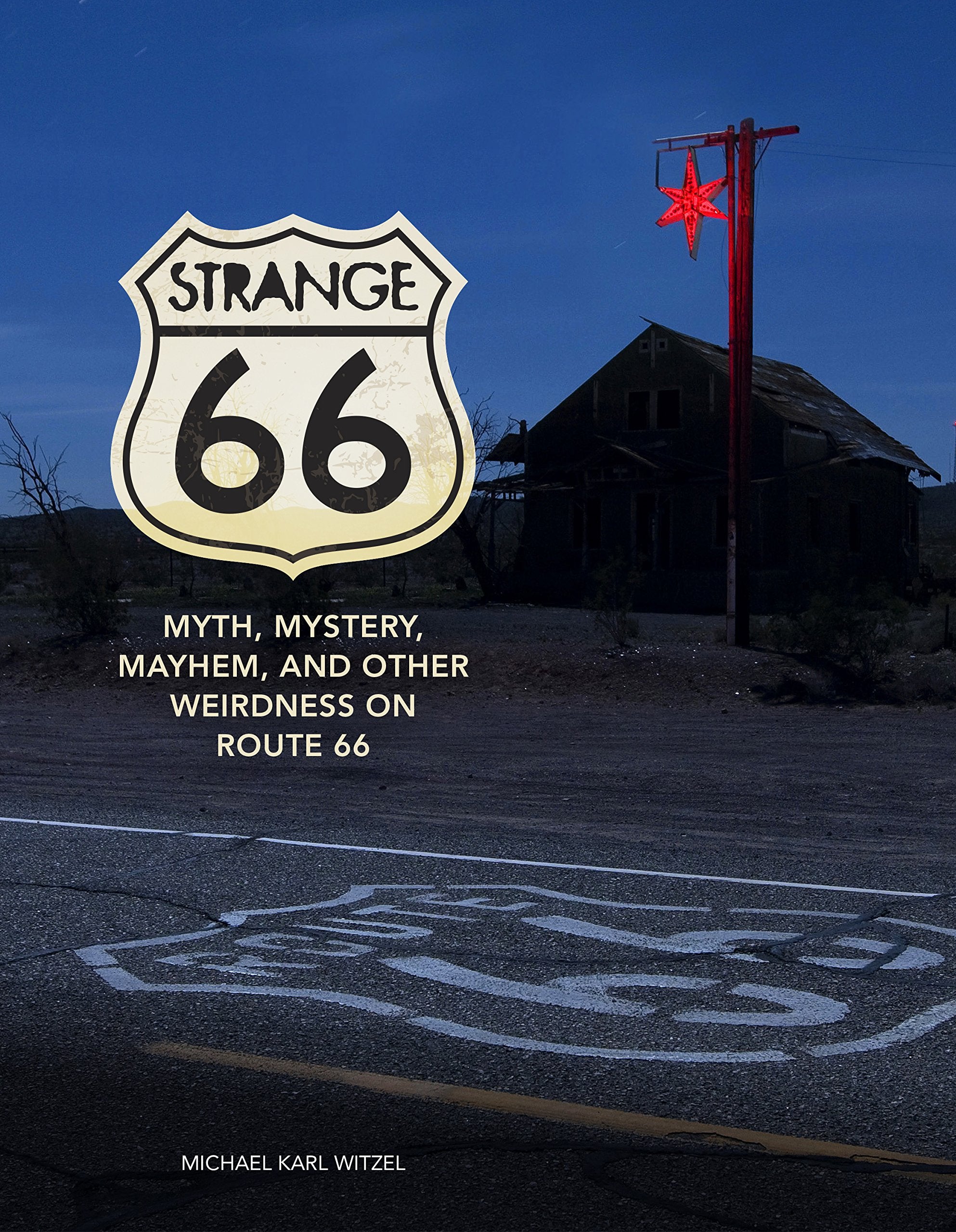 Strange 66: Myth, Mystery, Mayhem, and Other Weirdness on Route 66 Film, Art & Culture