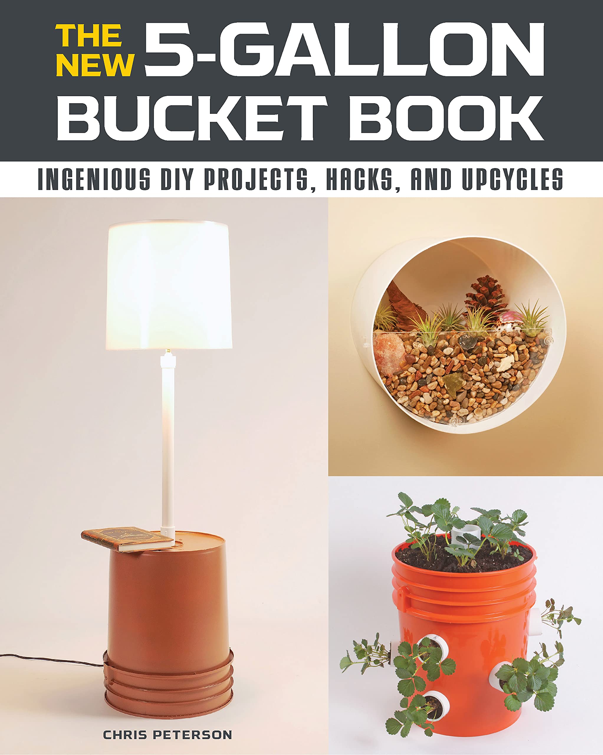 The New 5-Gallon Bucket Book: Ingenious DIY Projects, Hacks, and Upcycles Hobbies & Crafts