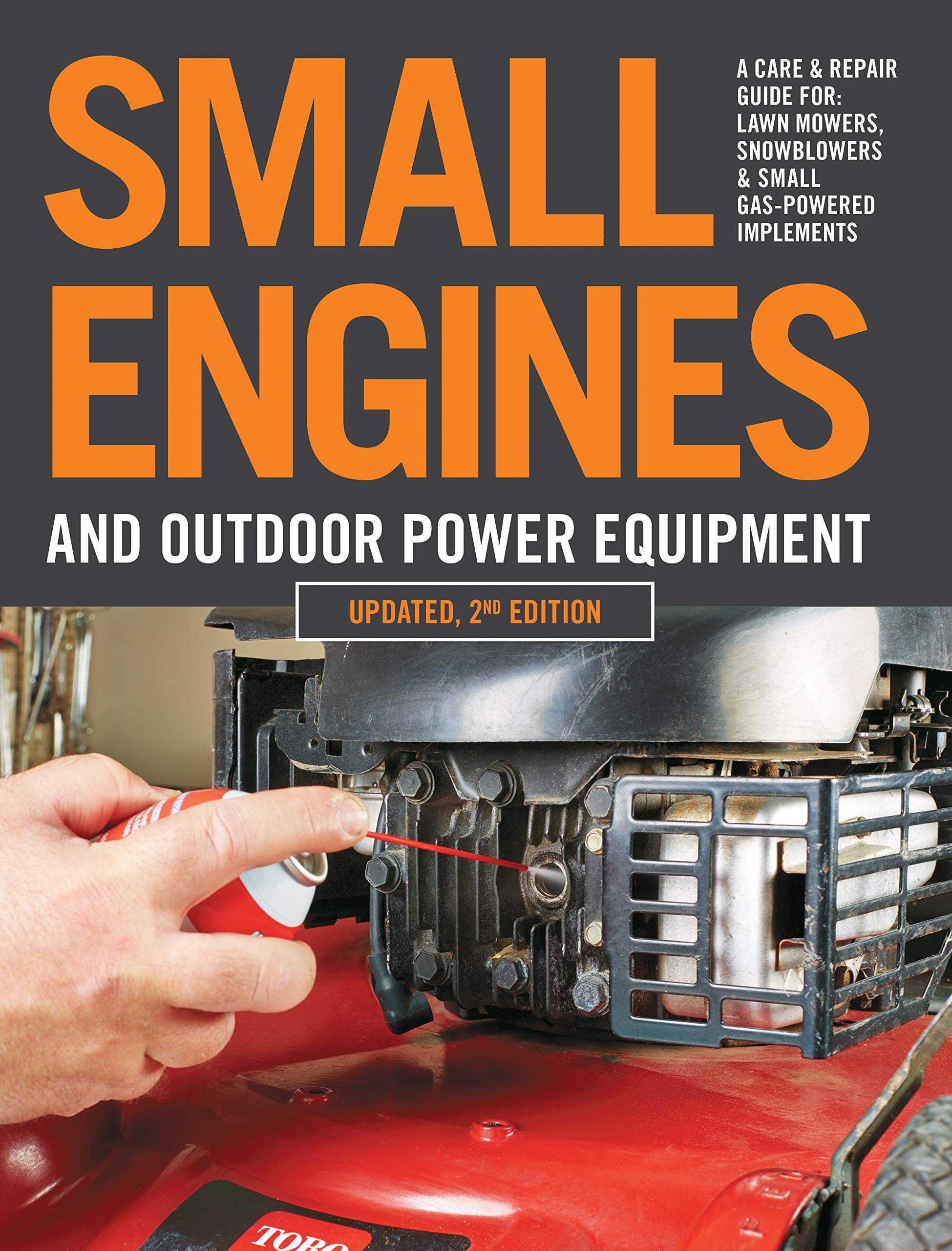 Small Engines and Outdoor Power Equipment, Updated 2nd Edition: A Care & Repair Guide For: Lawn Mowers, Snowblowers & Small Gas-Powered Imple Hobbies & Crafts