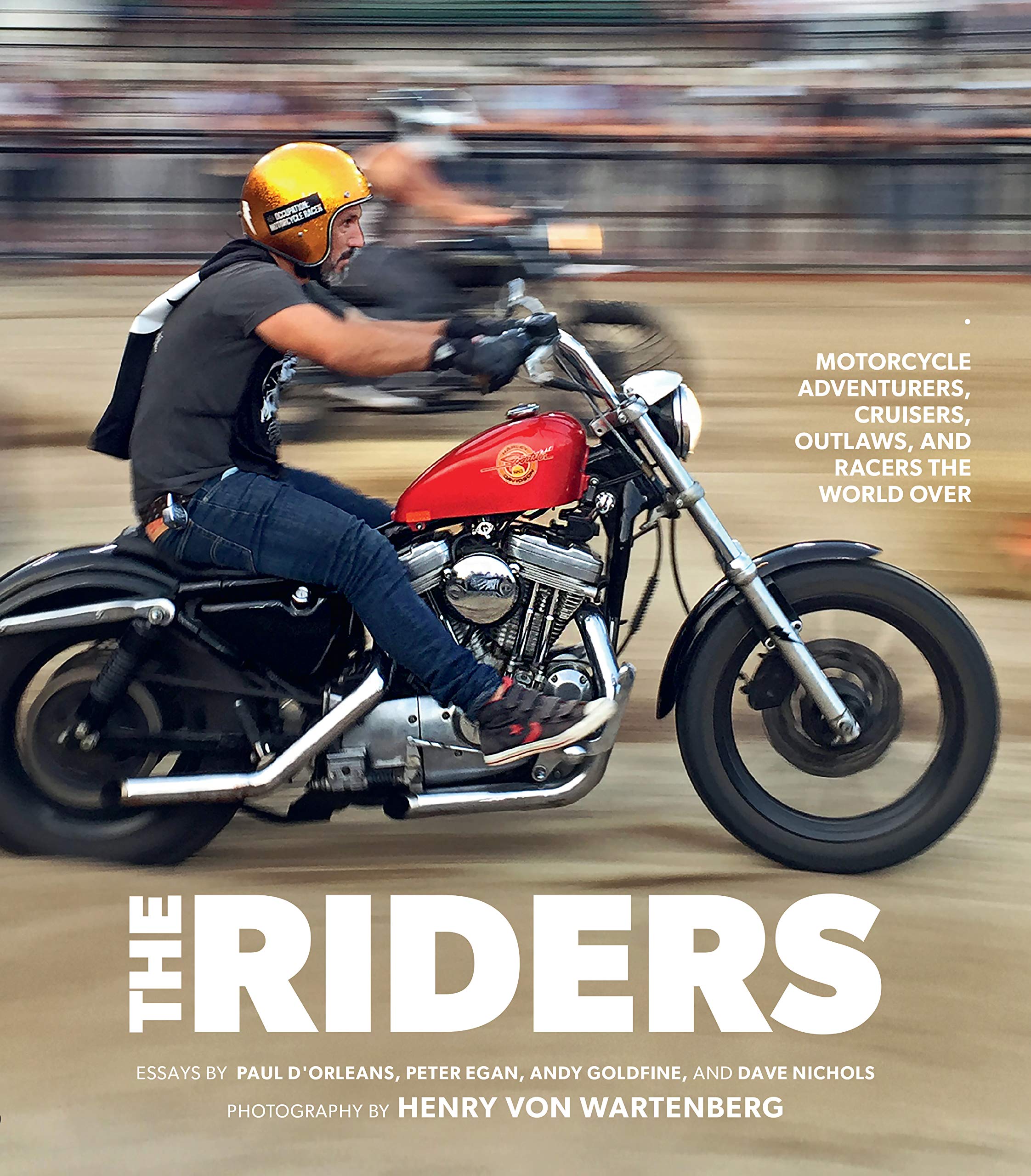 The Riders: Motorcycle Adventurers, Cruisers, Outlaws, and Racers the World Over Arts & Culture