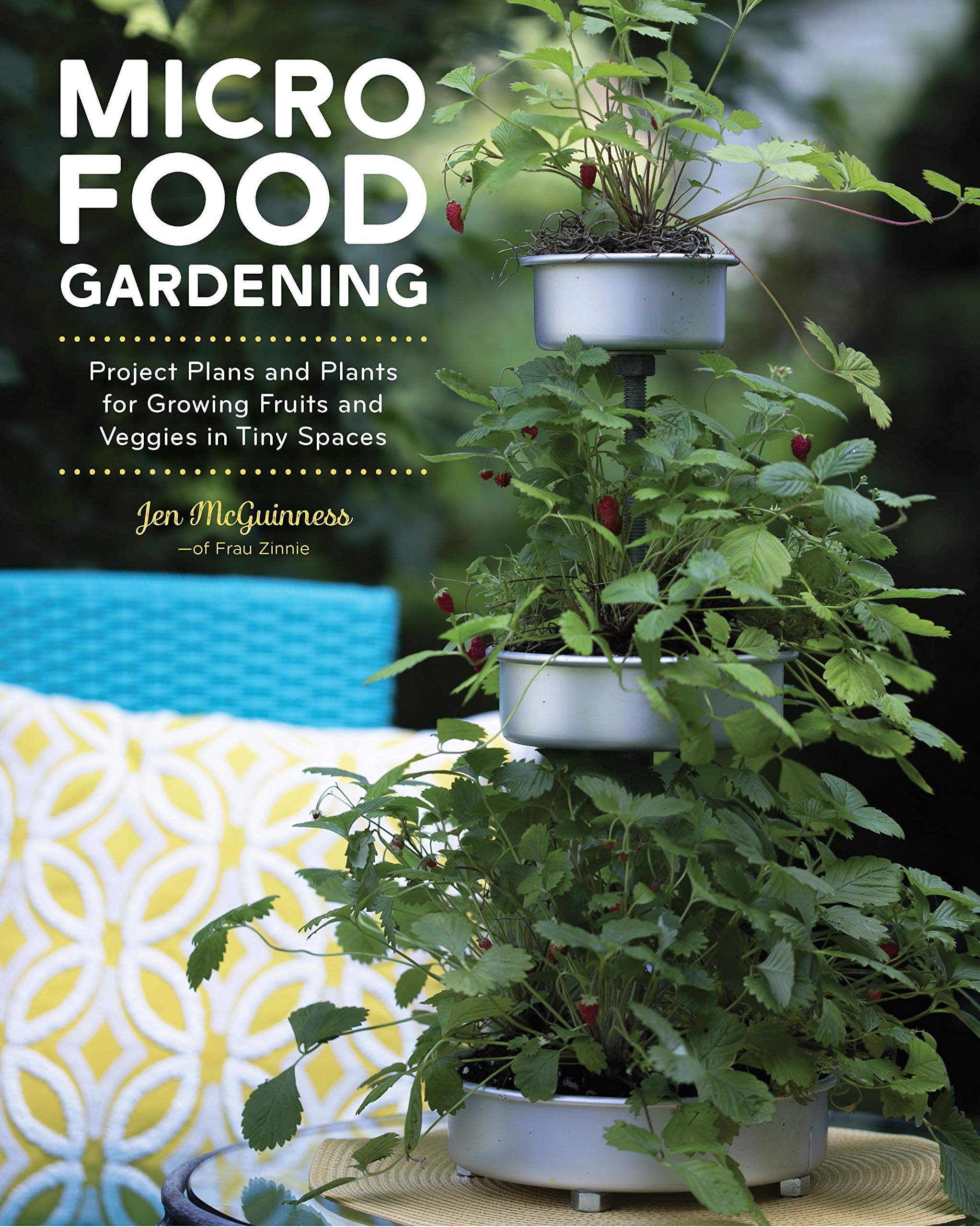 Micro Food Gardening: Project Plans and Plants for Growing Fruits and Veggies in Tiny Spaces Garden & Plants