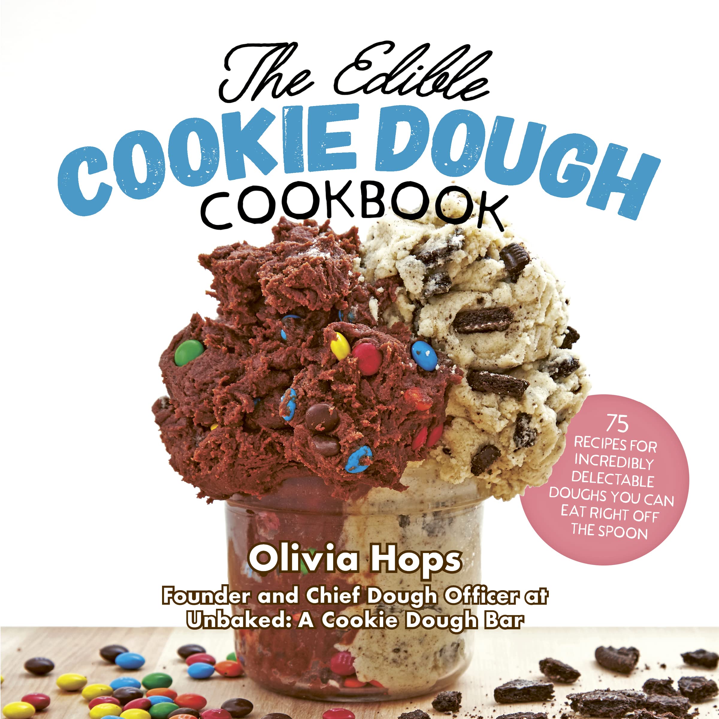 The Edible Cookie Dough Cookbook: 75 Recipes for Incredibly Delectable Doughs You Can Eat Right Off the Spoon Leisure, Home & Garden