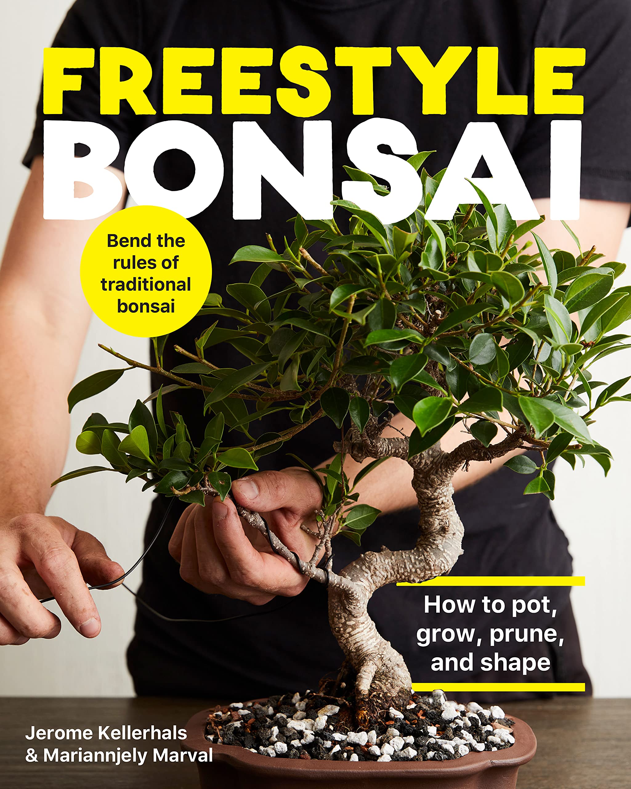 Freestyle Bonsai: How to pot, grow, prune, and shape - Bend the rules of traditional bonsai Garden & Plants