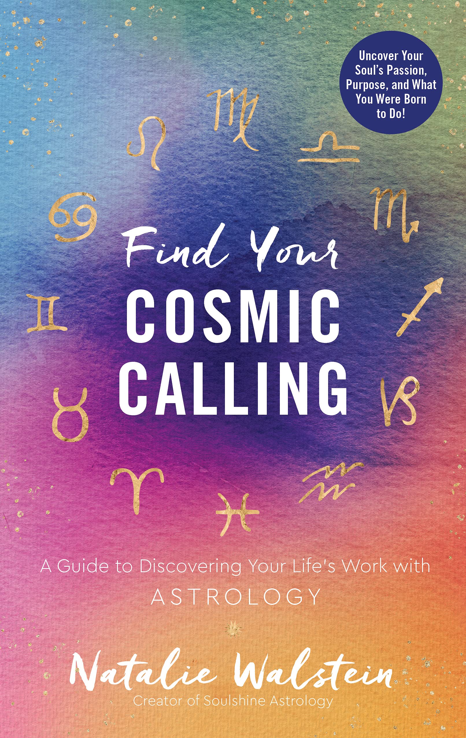 Find Your Cosmic Calling: A Guide to Discovering Your Life's Work with Astrology Business, Finance & Career