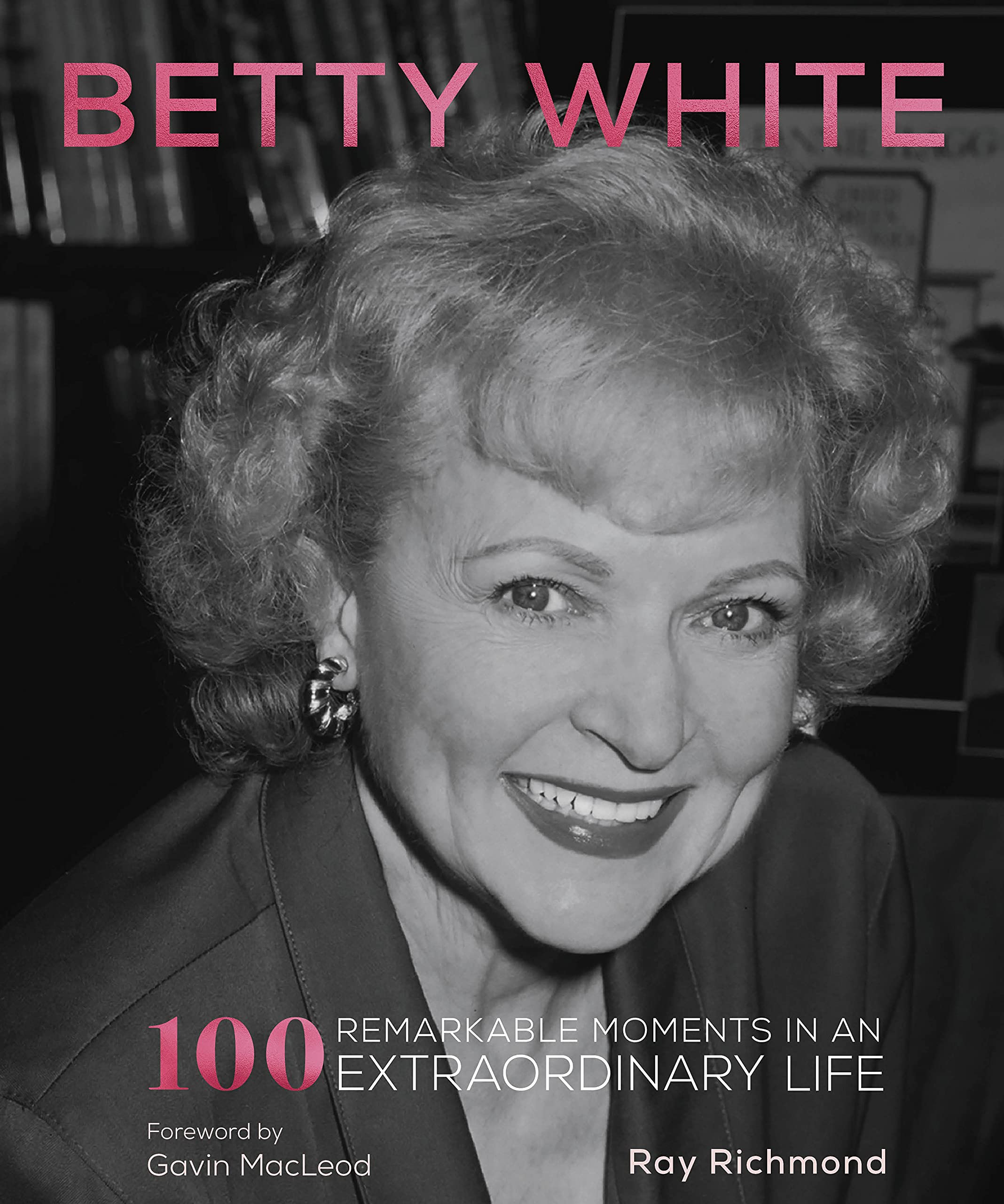 Betty White: 100 Remarkable Moments in an Extraordinary Life (1) Art & Literature