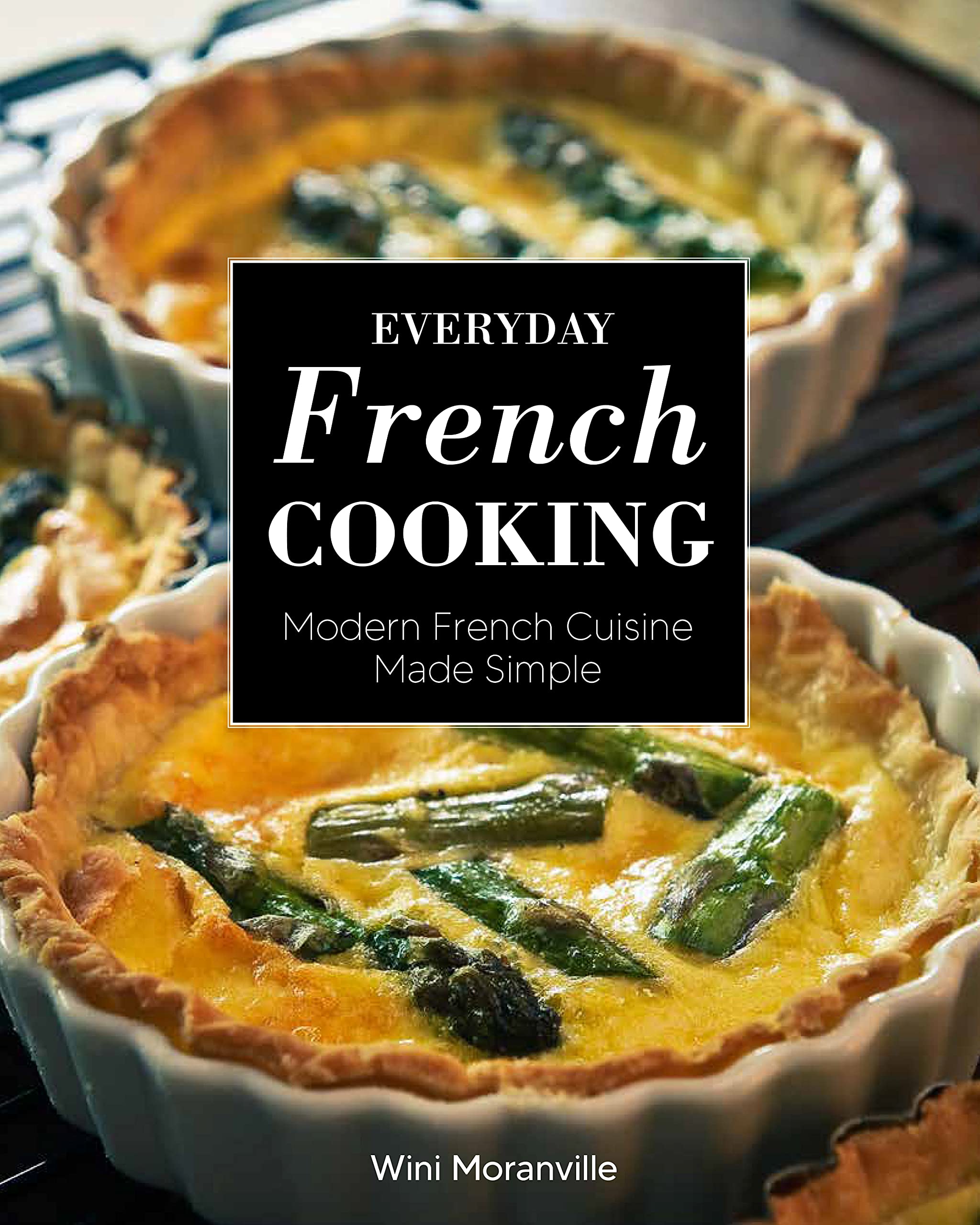 Everyday French Cooking: Modern French Cuisine Made Simple Leisure, Home & Garden