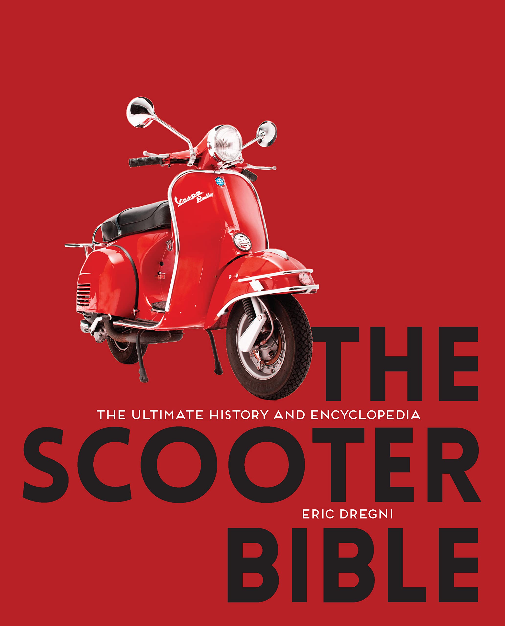 The Scooter Bible: The Ultimate History and Encyclopedia Arts & Culture