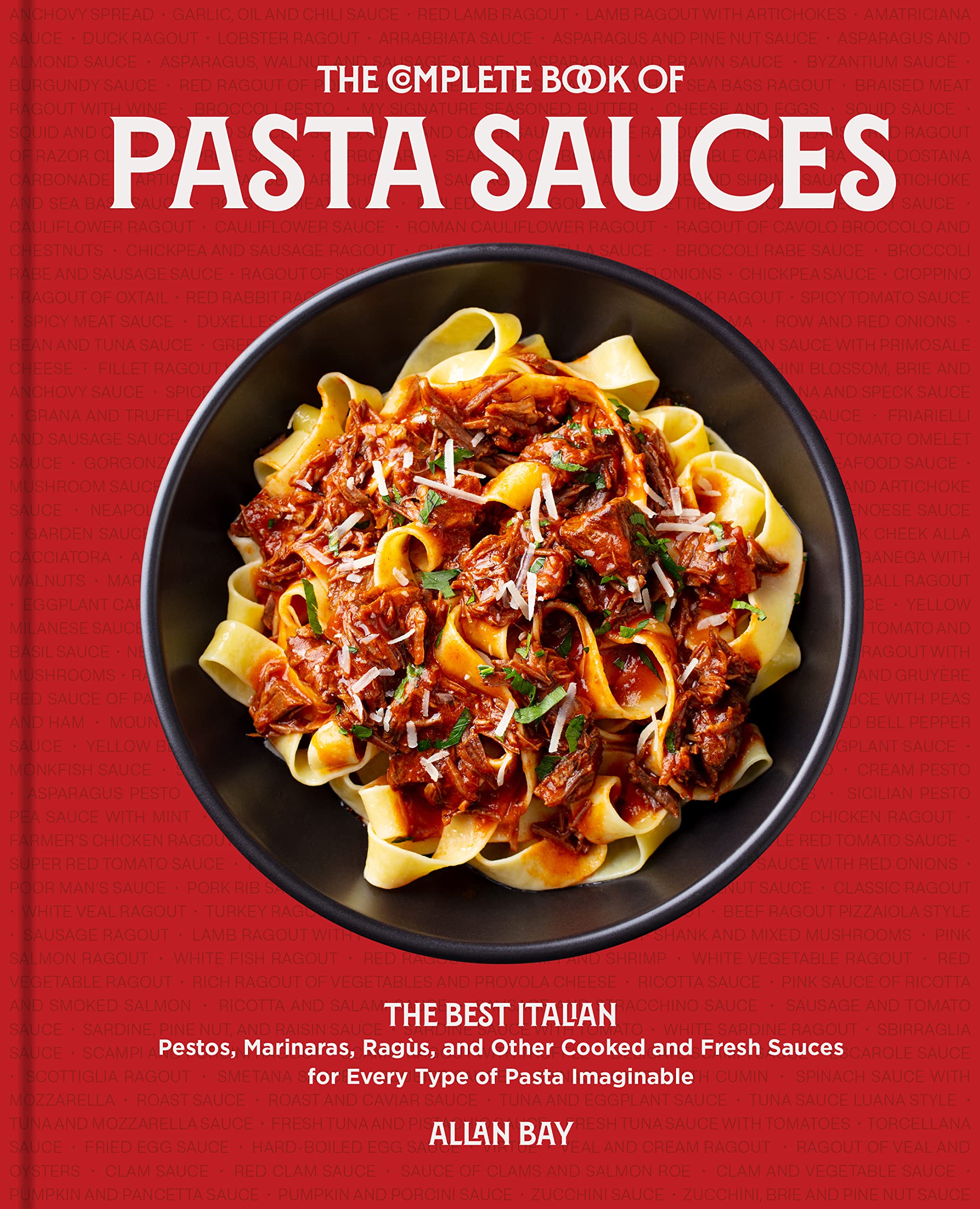 The Complete Book of Pasta Sauces: The Best Italian Pestos, Marinaras, Ragùs, and Other Cooked and Fresh Sauces for Every Type of Pasta Imaginable Leisure, Home & Garden