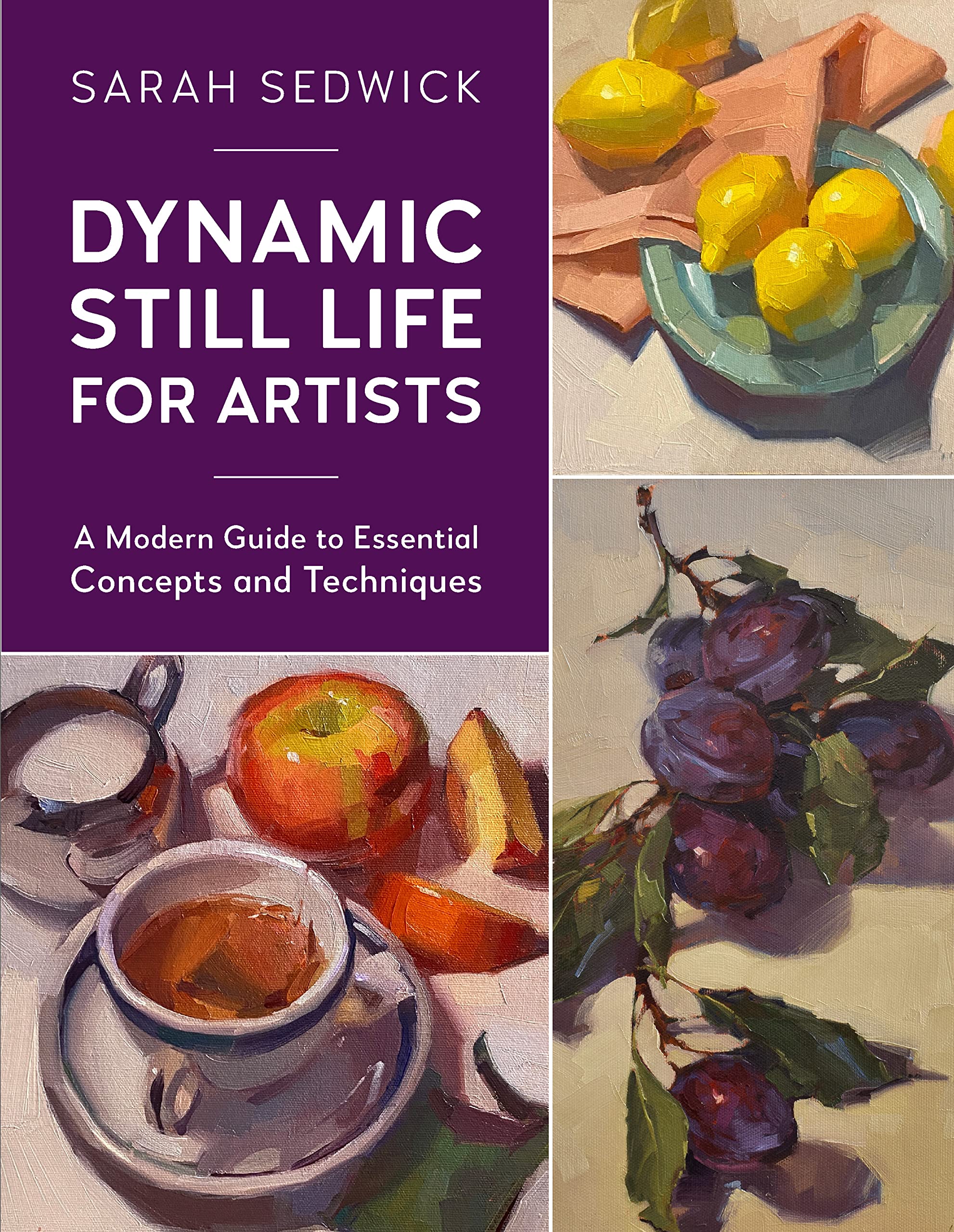 Dynamic Still Life for Artists: A Modern Guide to Essential Concepts and Techniques (7) Arts & Music