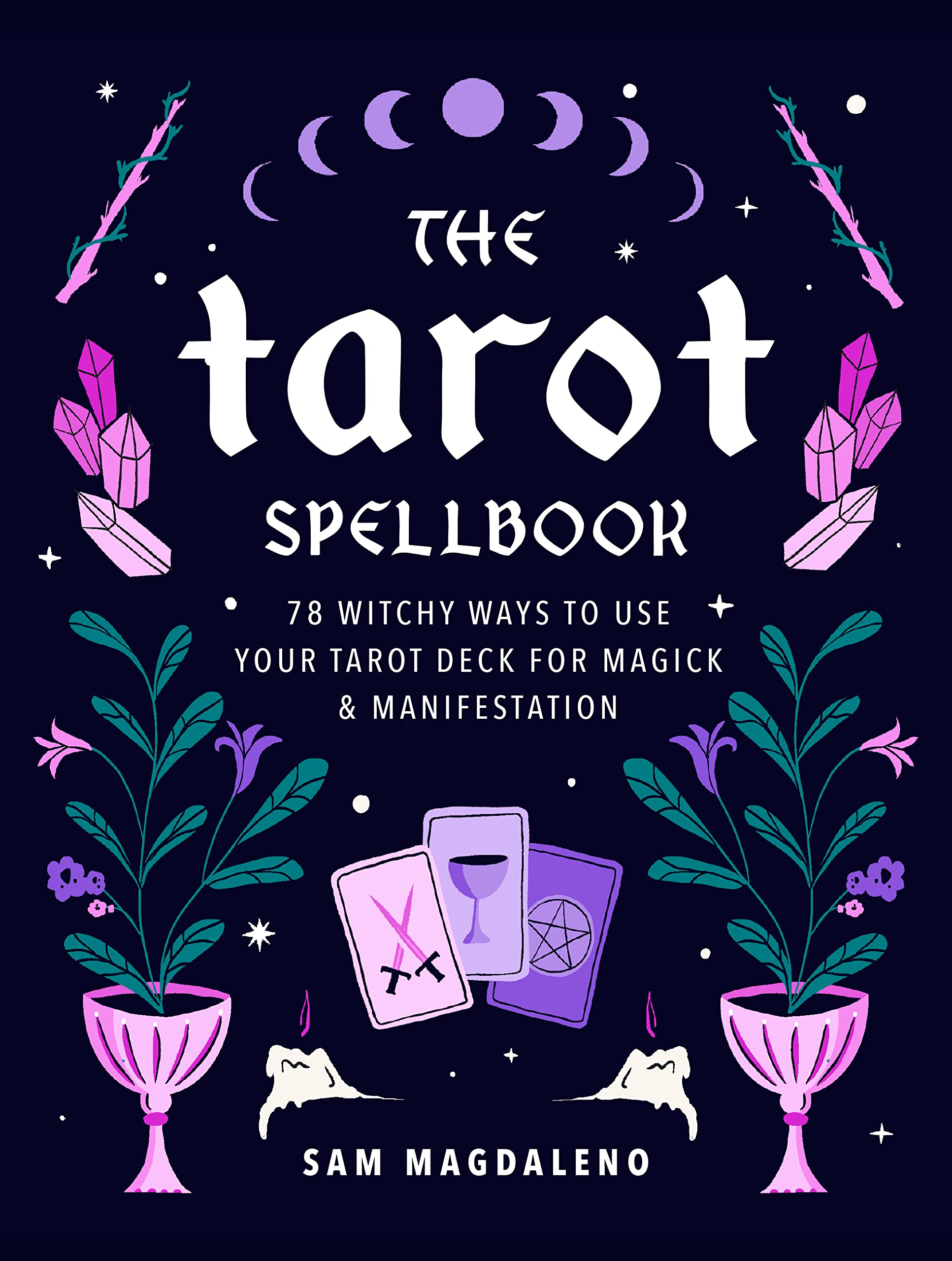 The Tarot Spellbook: 78 Witchy Ways to Use Your Tarot Deck for Magick and Manifestation Religion & Esotericism