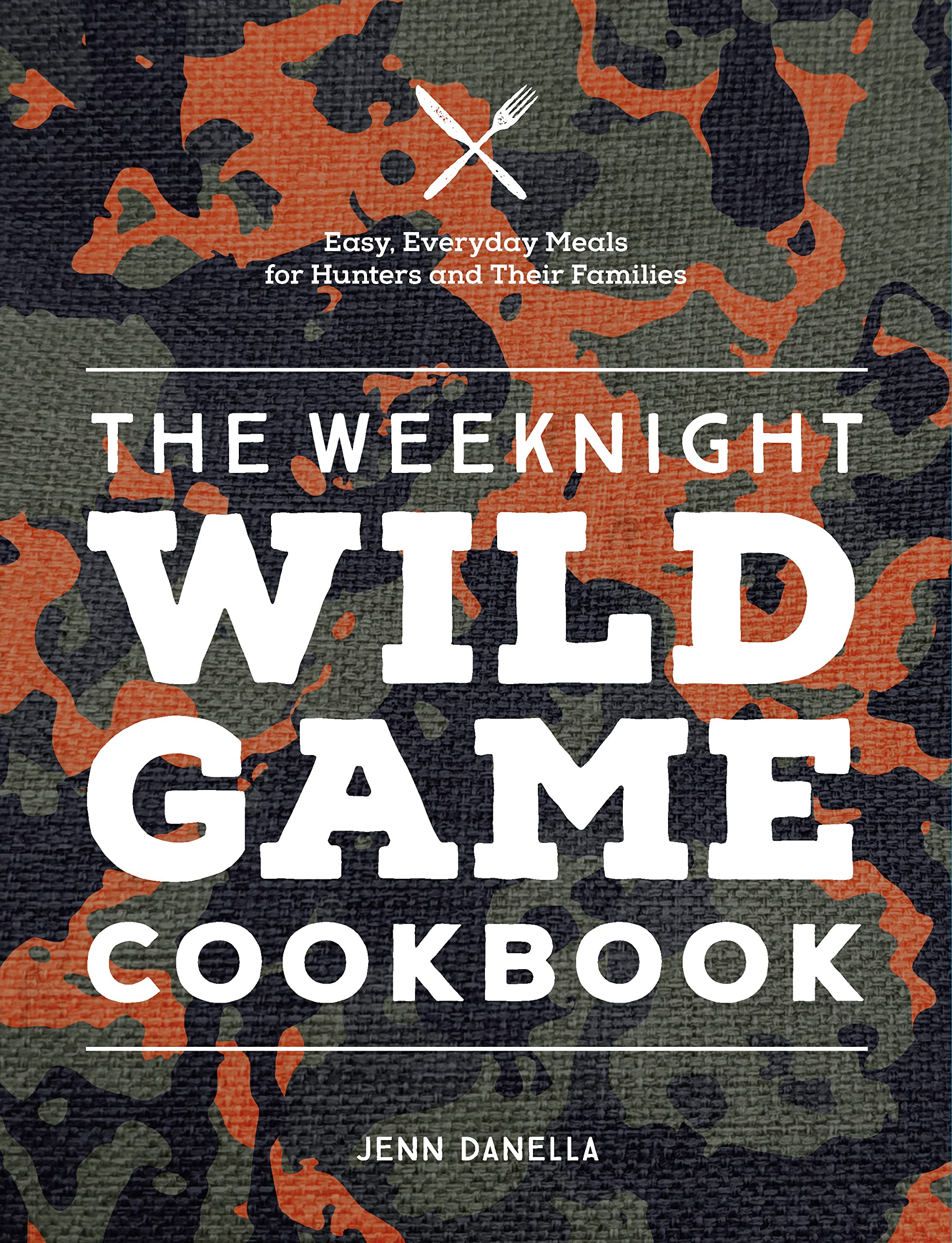 The Weeknight Wild Game Cookbook: Easy, Everyday Meals for Hunters and Their Families Leisure, Home & Garden