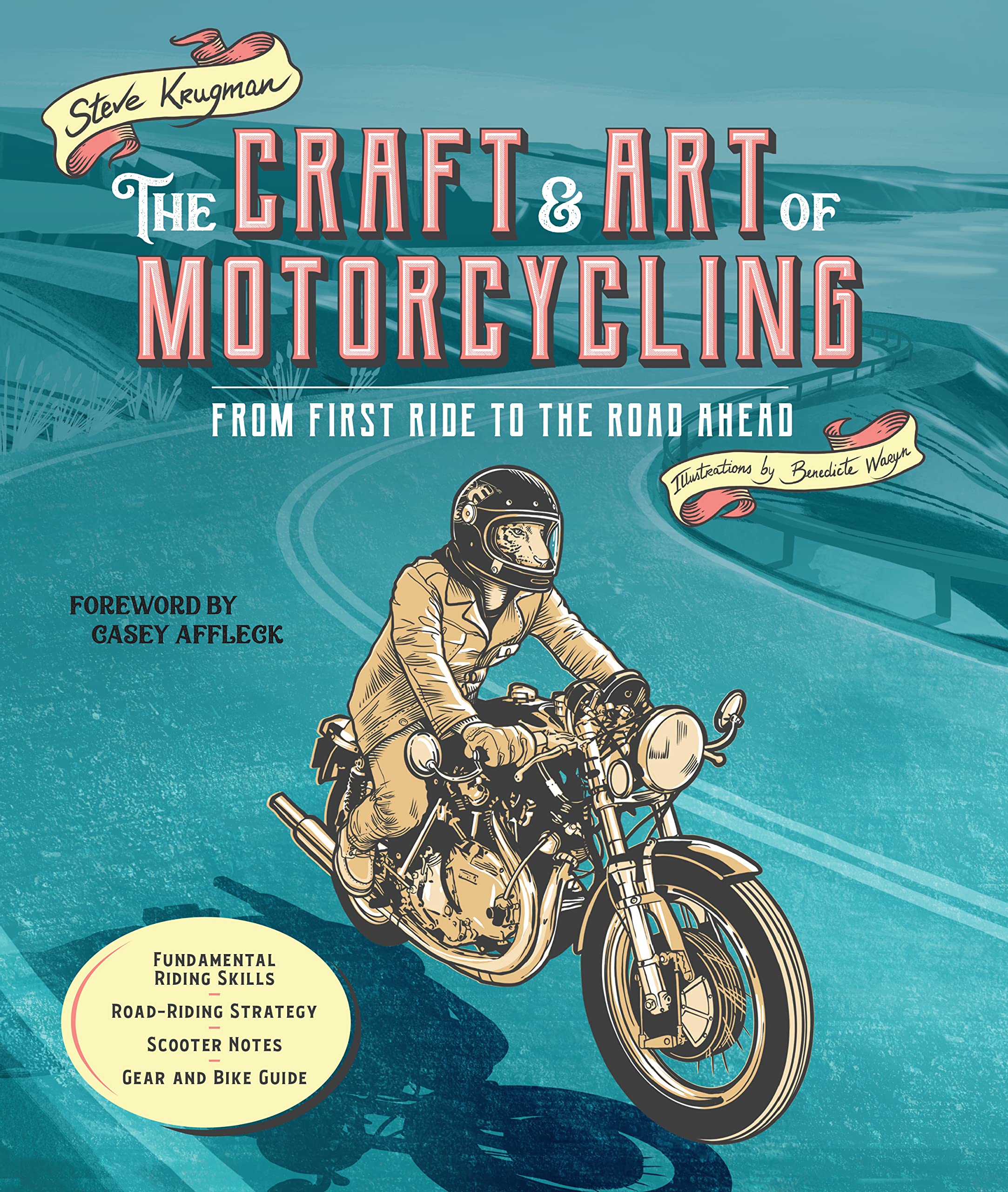 The Craft and Art of Motorcycling: From First Ride to the Road Ahead - Fundamental Riding Skills, Road-riding Strategy, Scooter Notes, Gear and Bike Guide Arts & Culture Books