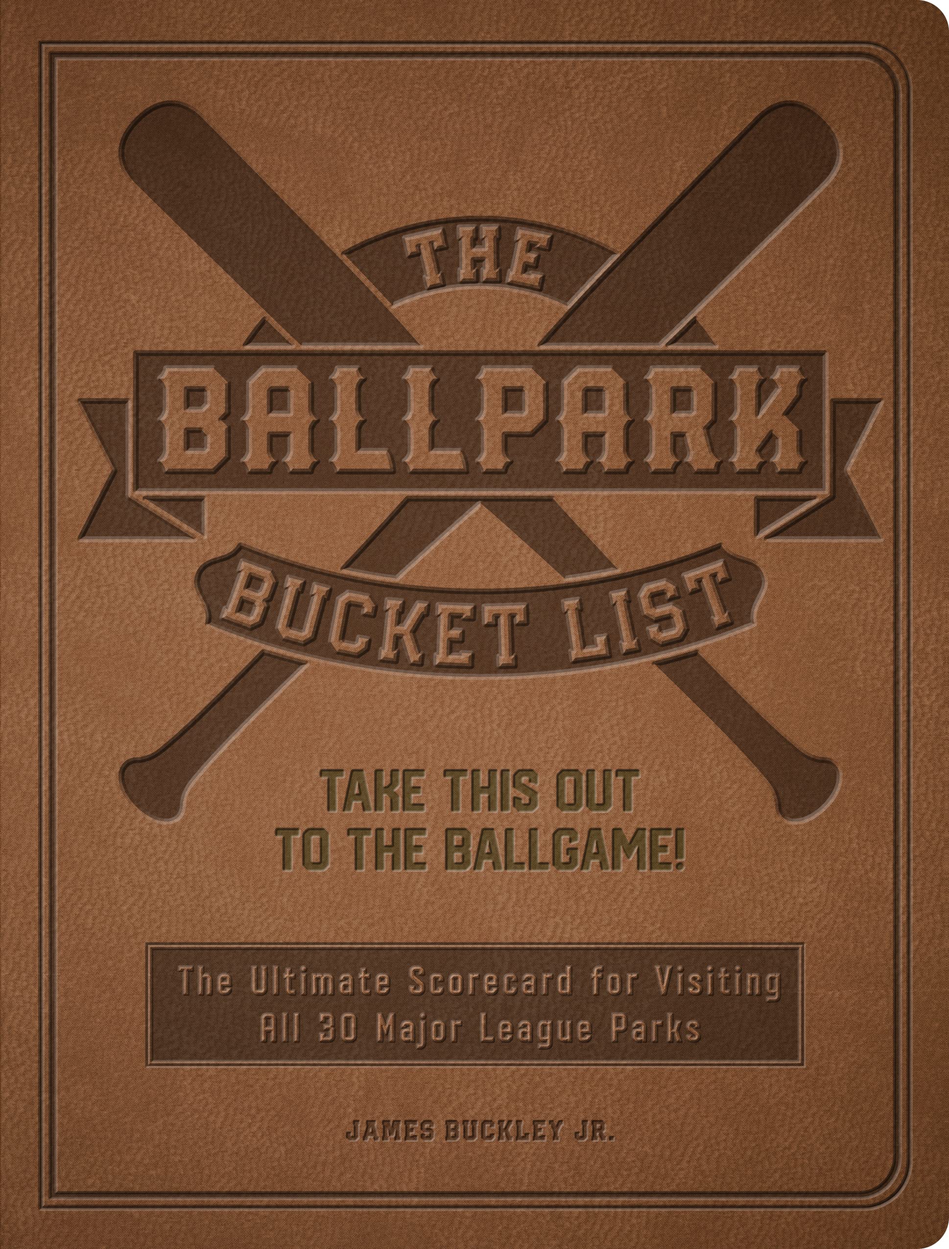The Ballpark Bucket List: Take THIS Out to the Ballgame! - The Ultimate Scorecard for Visiting All 30 Major League Parks (Epic Journey) Leisure, Home & Garden