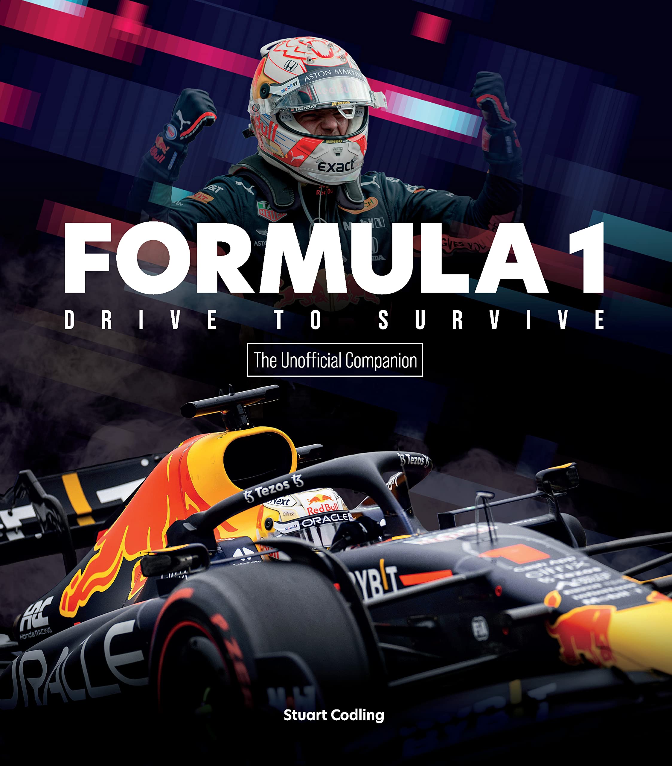 Formula 1 Drive to Survive The Unofficial Companion: The Stars, Strategy, Technology, and History of F1 Film, Art & Culture