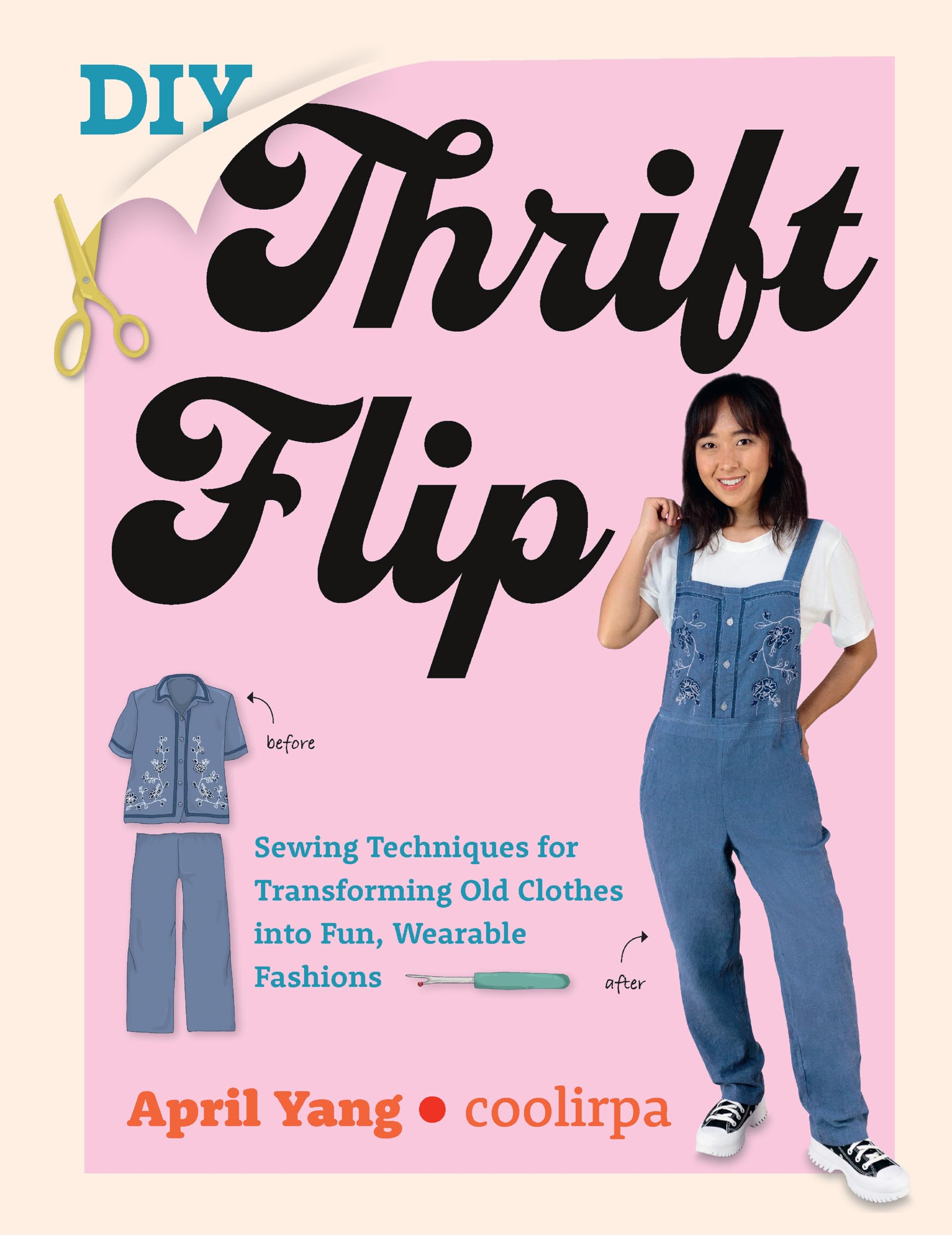DIY Thrift Flip: Sewing Techniques for Transforming Old Clothes into Fun, Wearable Fashions Film, Art & Culture