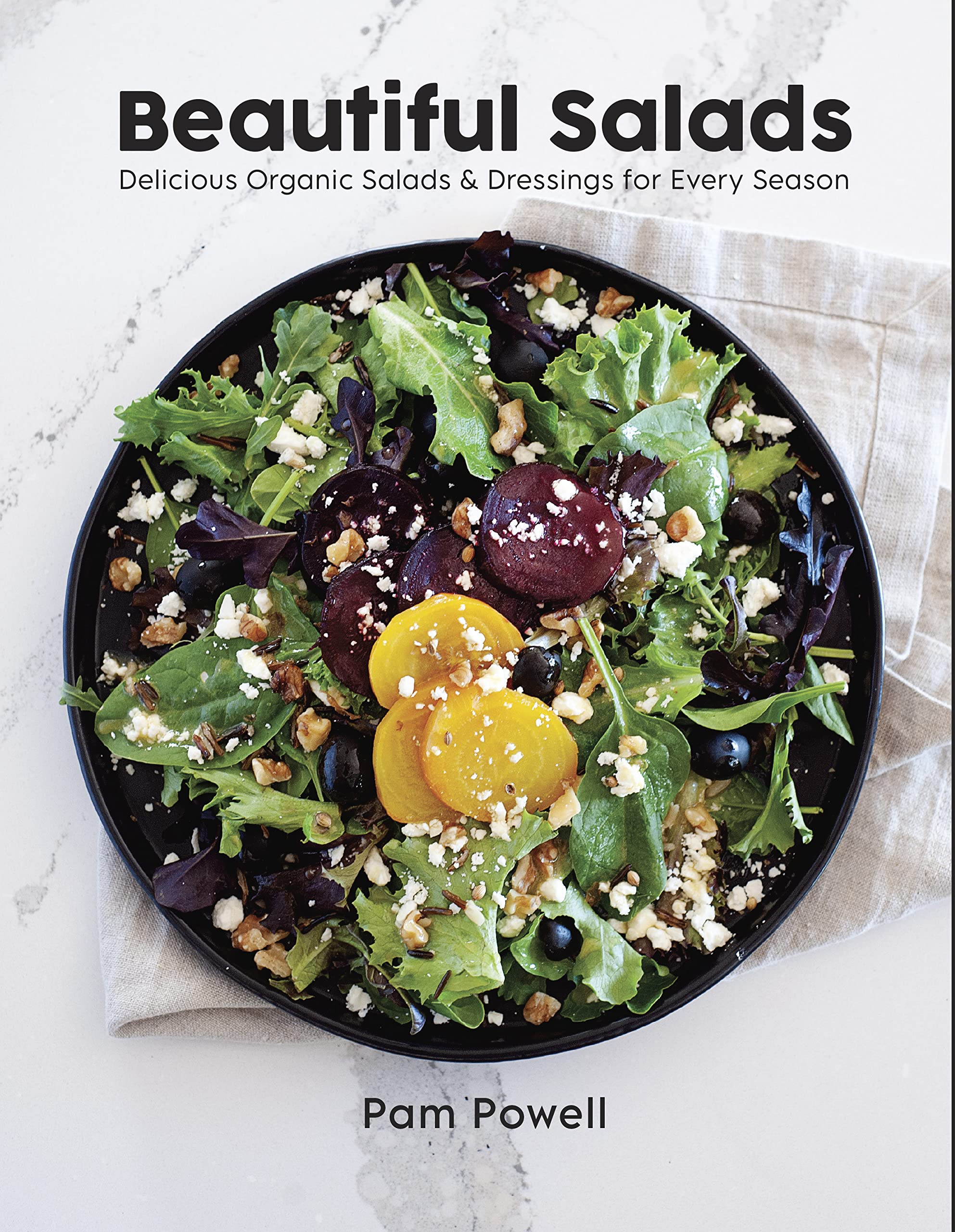 Beautiful Salads: Delicious Organic Salads and Dressings for Every Season book