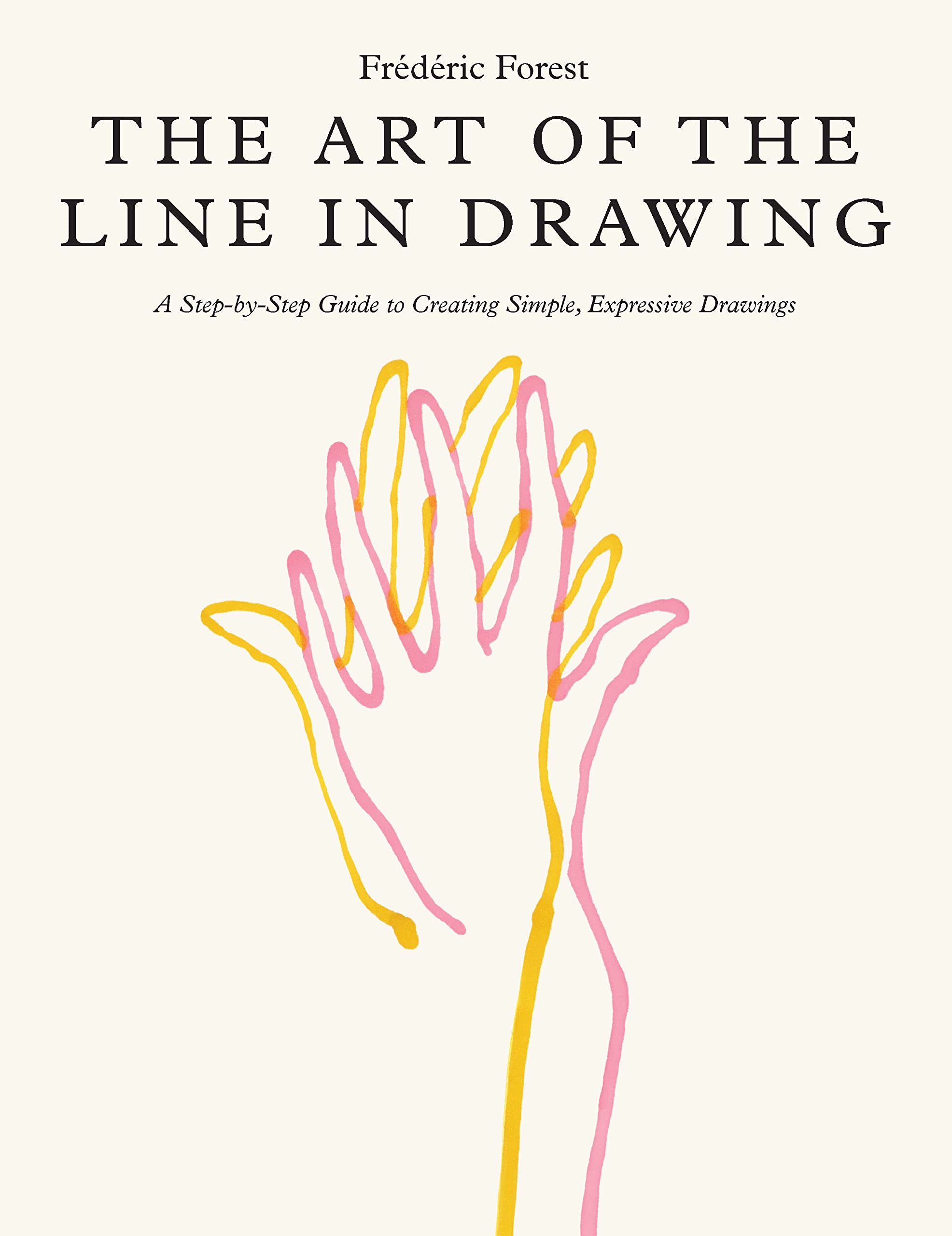 Art of the Line in Drawing: A Step-by-Step Guide to Creating Simple, Expressive Drawings Film, Art & Culture