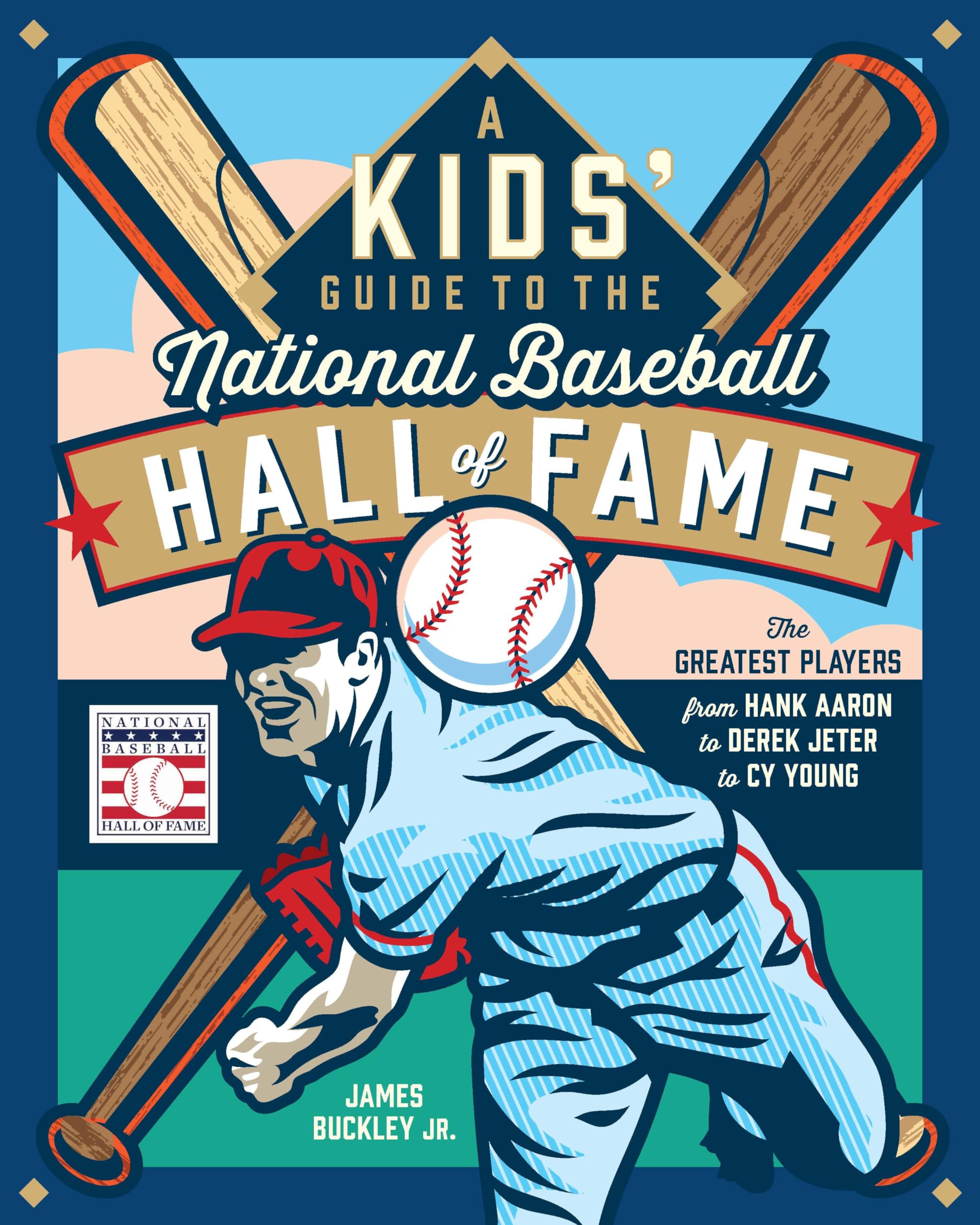A Kids' Guide to the National Baseball Hall of Fame: The Greatest Players from Hank Aaron to Derek Jeter to Cy Young Leisure & Fun