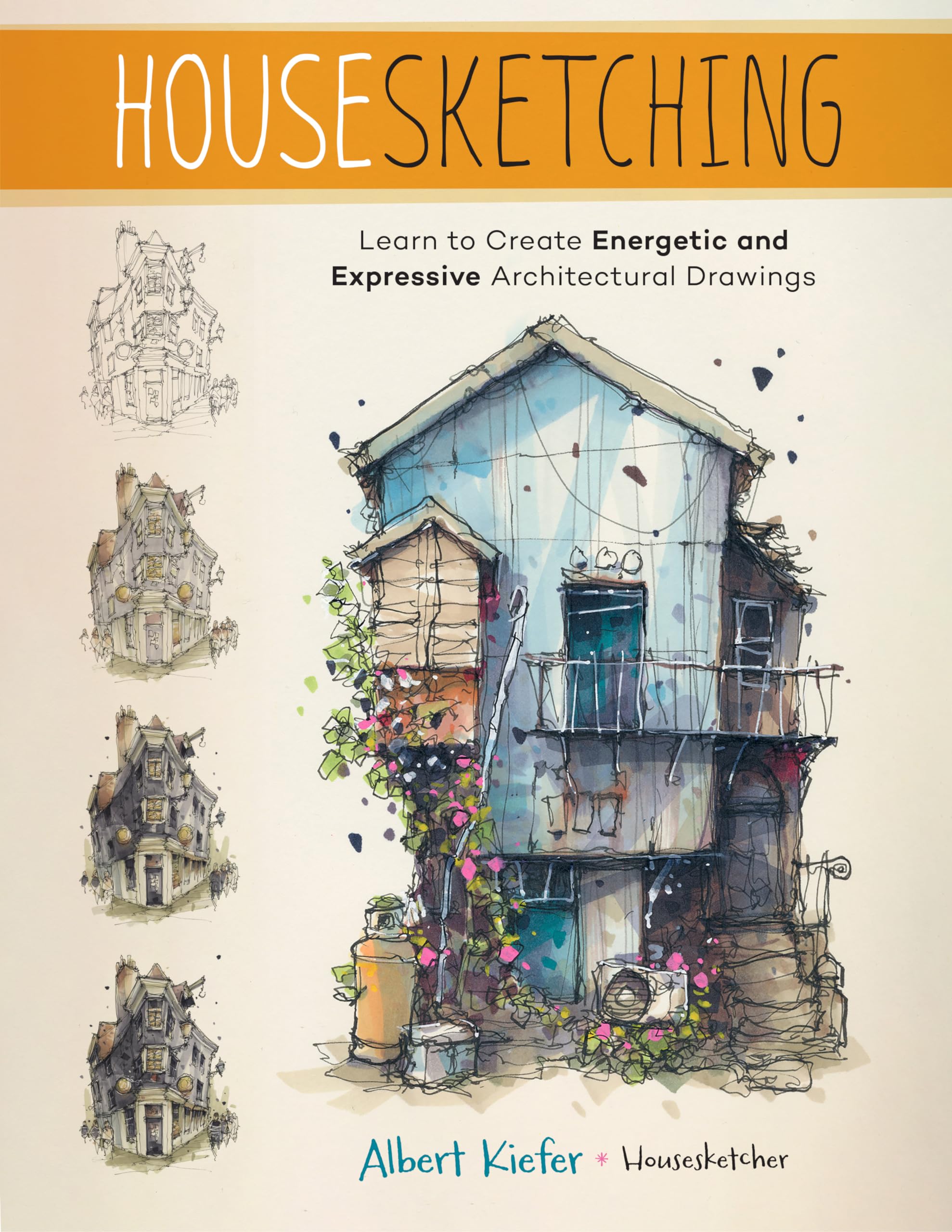 Housesketching: Learn to Create Energetic and Expressive Architectural Drawings Architecture