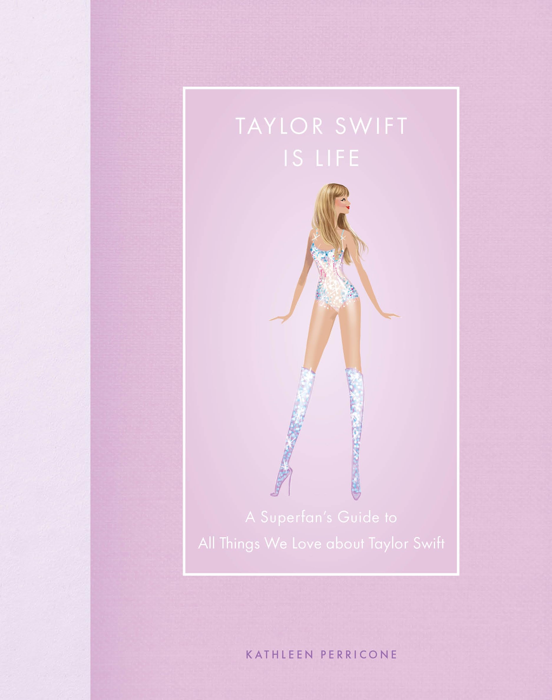 Taylor Swift Is Life: A Superfan's Guide to All Things We Love about Taylor Swift (Modern Icons) Pop culture