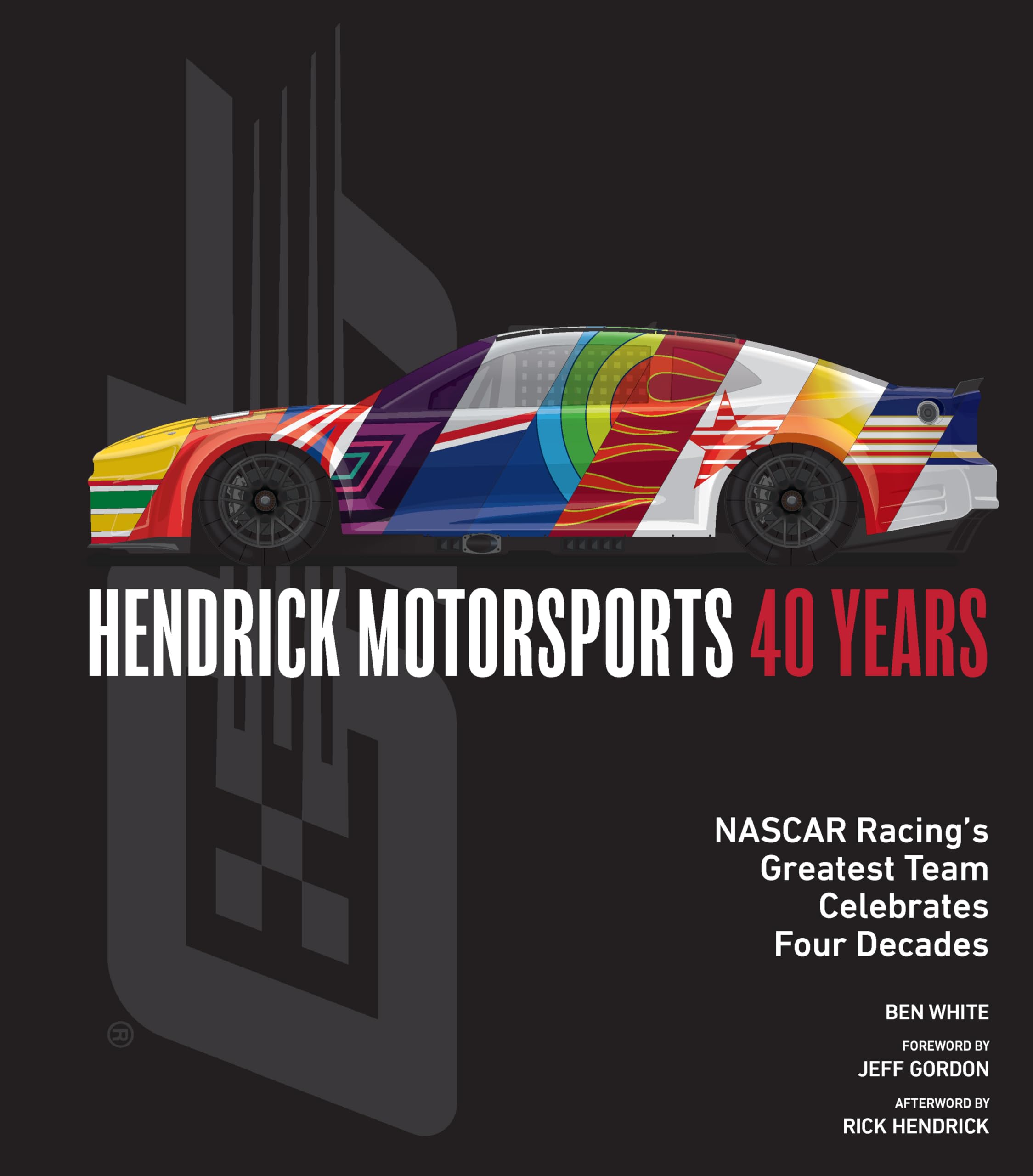 Hendrick Motorsports 40 Years: NASCAR Racing’s Greatest Team Celebrates Four Decades Arts & Culture