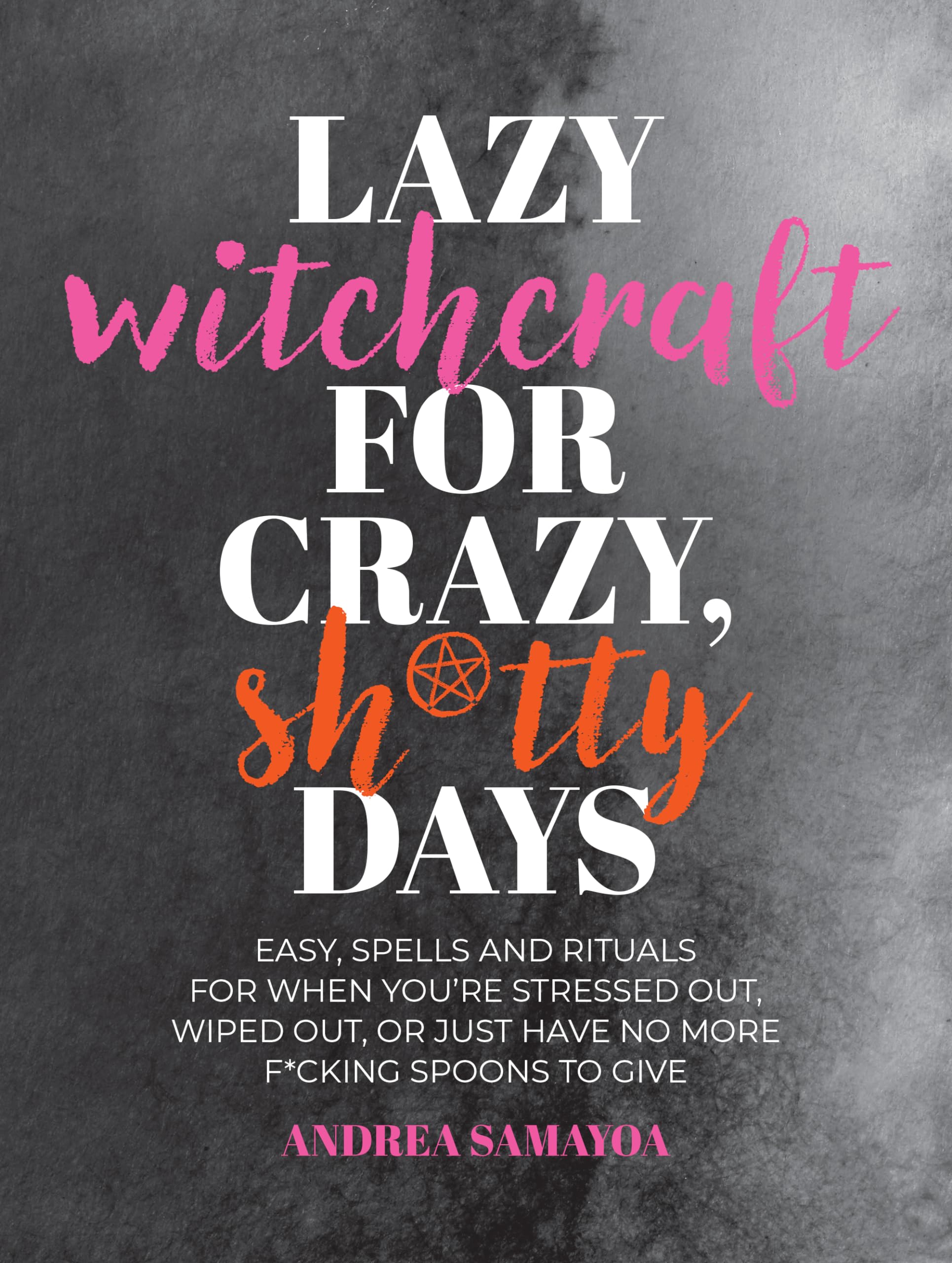 Lazy Witchcraft for Crazy, Sh*tty Days: Easy Spells and Rituals for When You’re Stressed Out, Wiped Out, or Just Have No More Spoons to Give Medicine