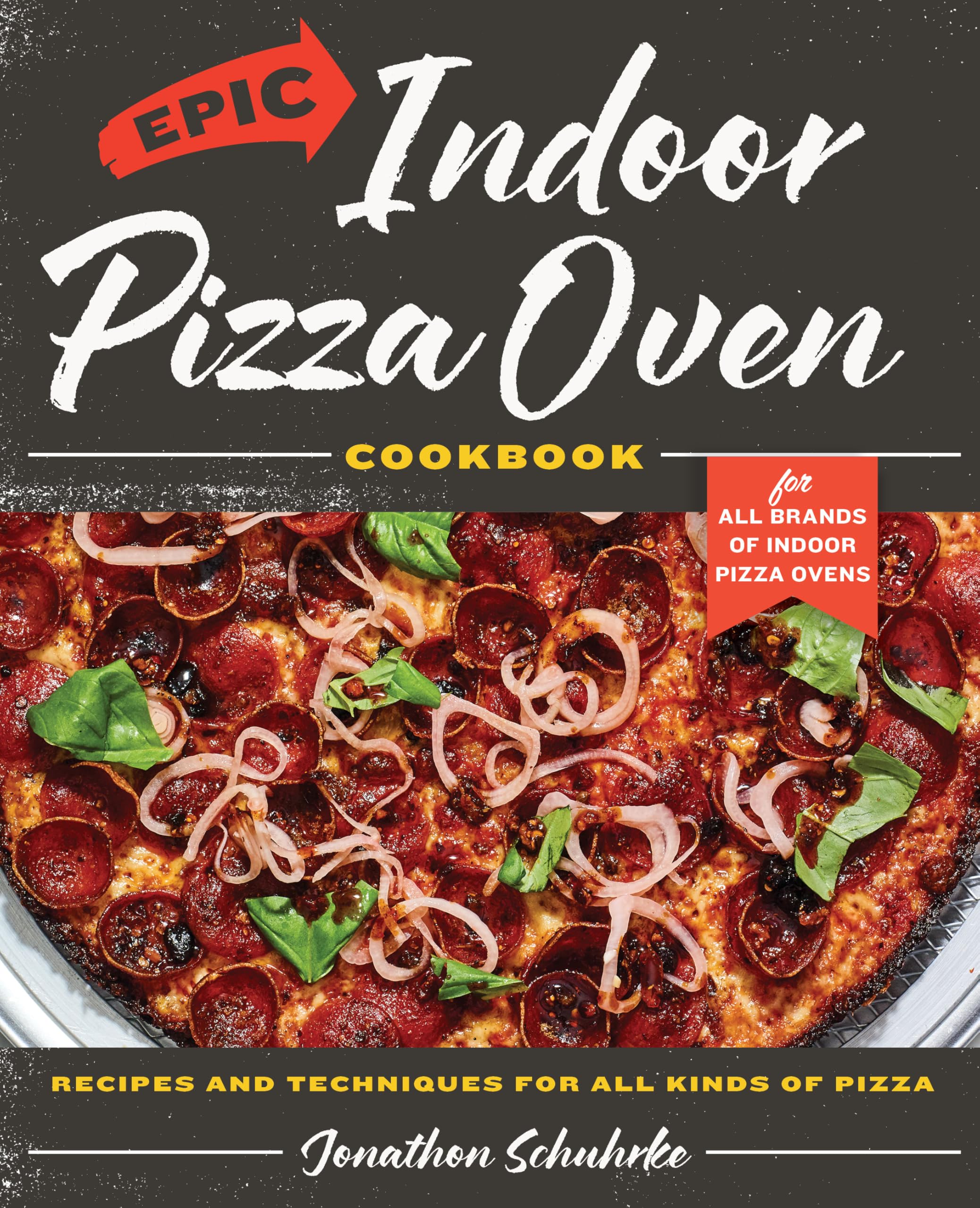 Epic Indoor Pizza Oven Cookbook: Recipes and Techniques for All Kinds of Pizza – for All Brands of Indoor Pizza Ovens Leisure, Home & Garden