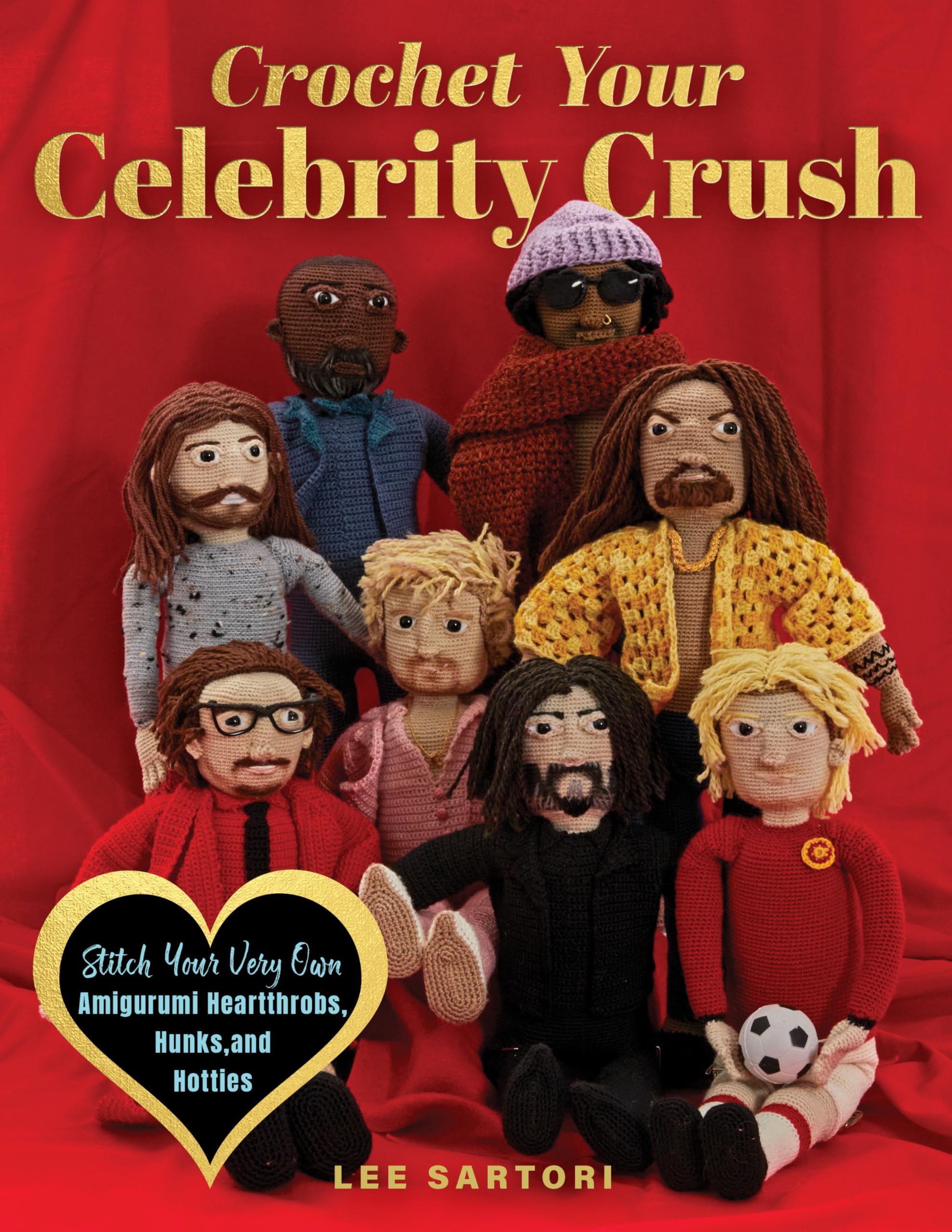 Crochet Your Celebrity Crush: Stitch Your Very Own Amigurumi Heartthrobs, Hunks, and Hotties (Celebrity Crochet) Social Sciences