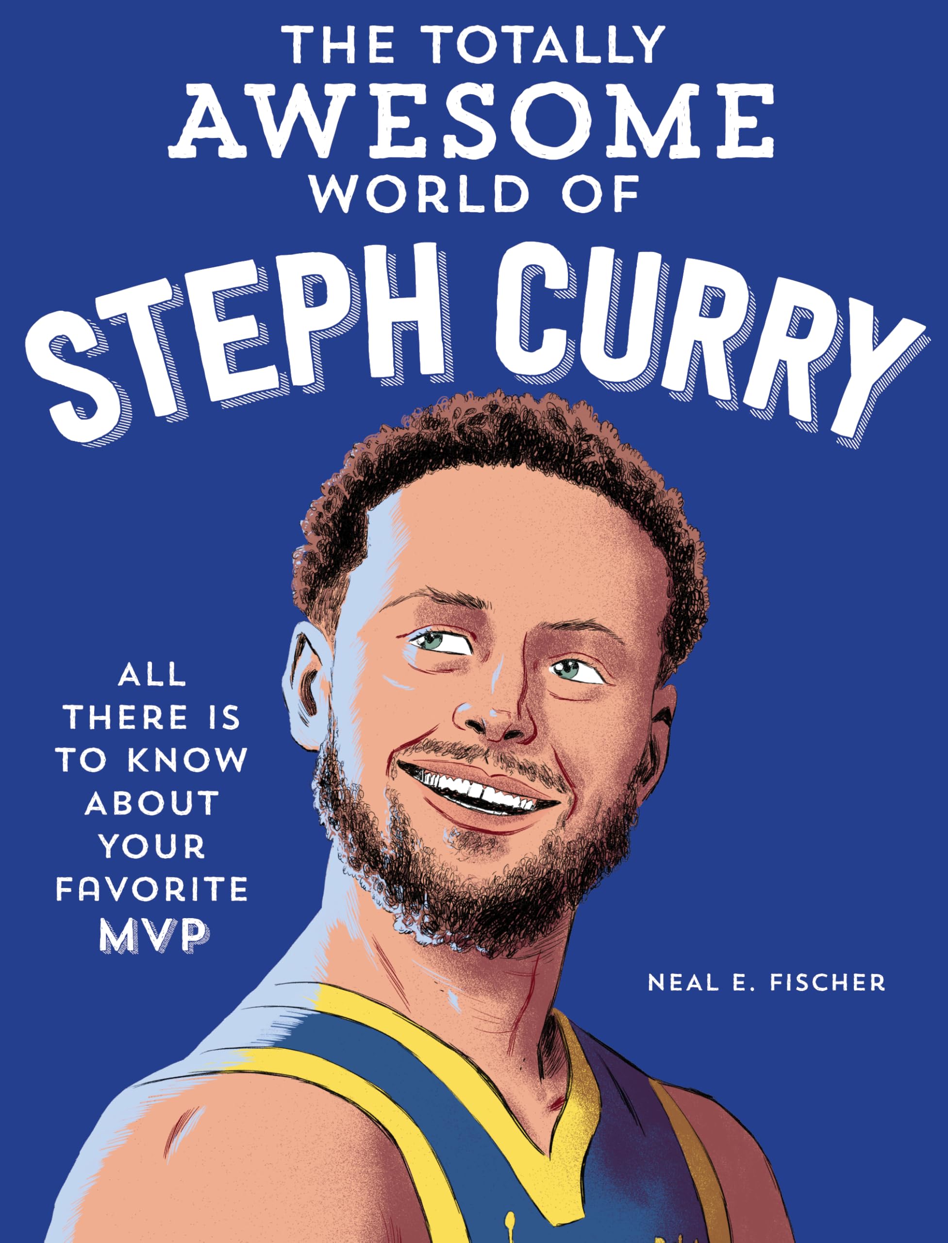 The Totally Awesome World of Steph Curry: Learn All There Is to Know about Your Favorite MVP Leisure & Fun