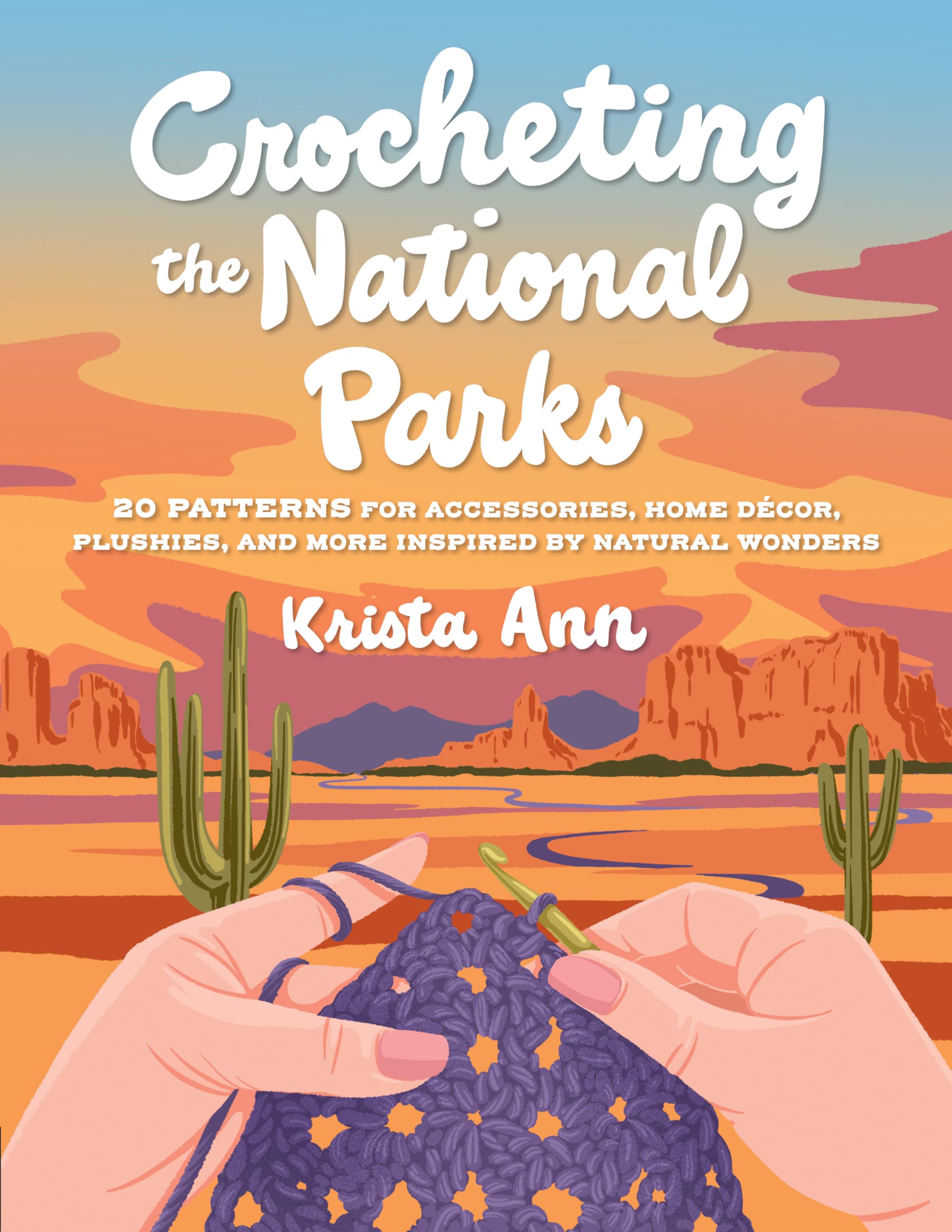 Crocheting the National Parks: 20 Patterns for Accessories, Home Décor, Plushies, and More Inspired by Natural Wonders Mathematics