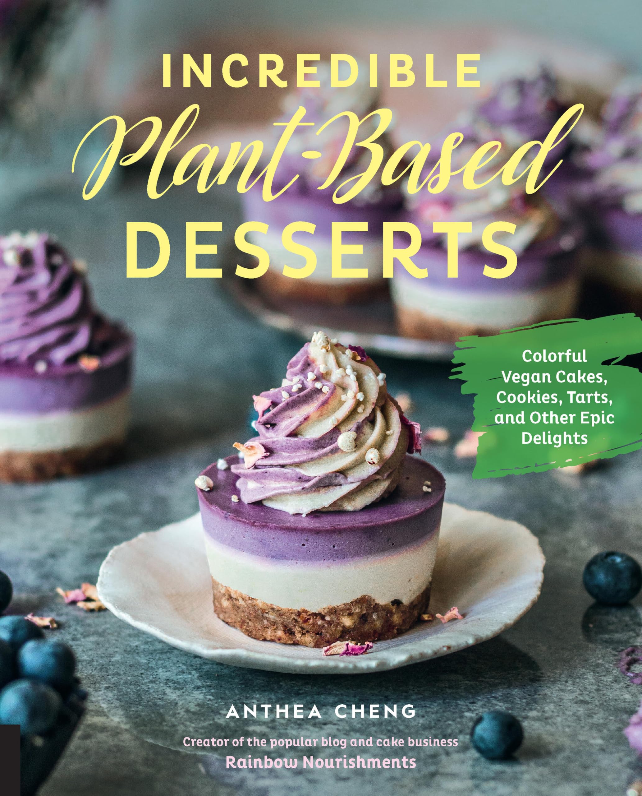 Incredible Plant-based Desserts: Colorful Vegan Cakes, Cookies, Tarts, and Other Epic Delights Leisure, Home & Garden