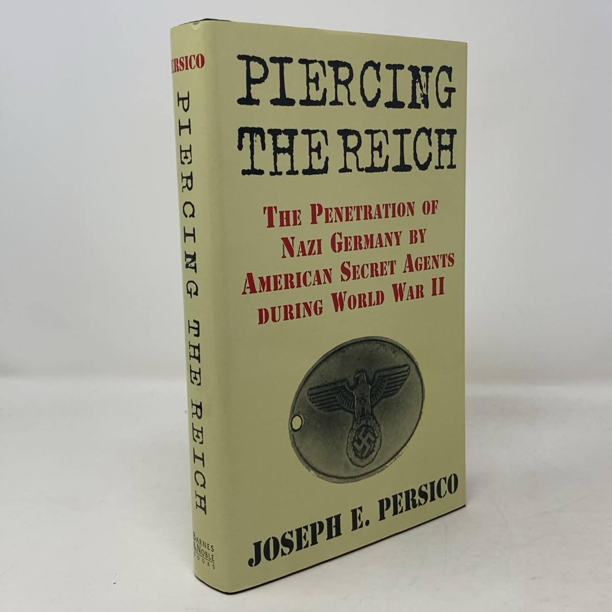 Piercing the Reich : the Penetration of Nazi Germany by OSS Agents During World War II / Joseph E. Persico. Politics & History
