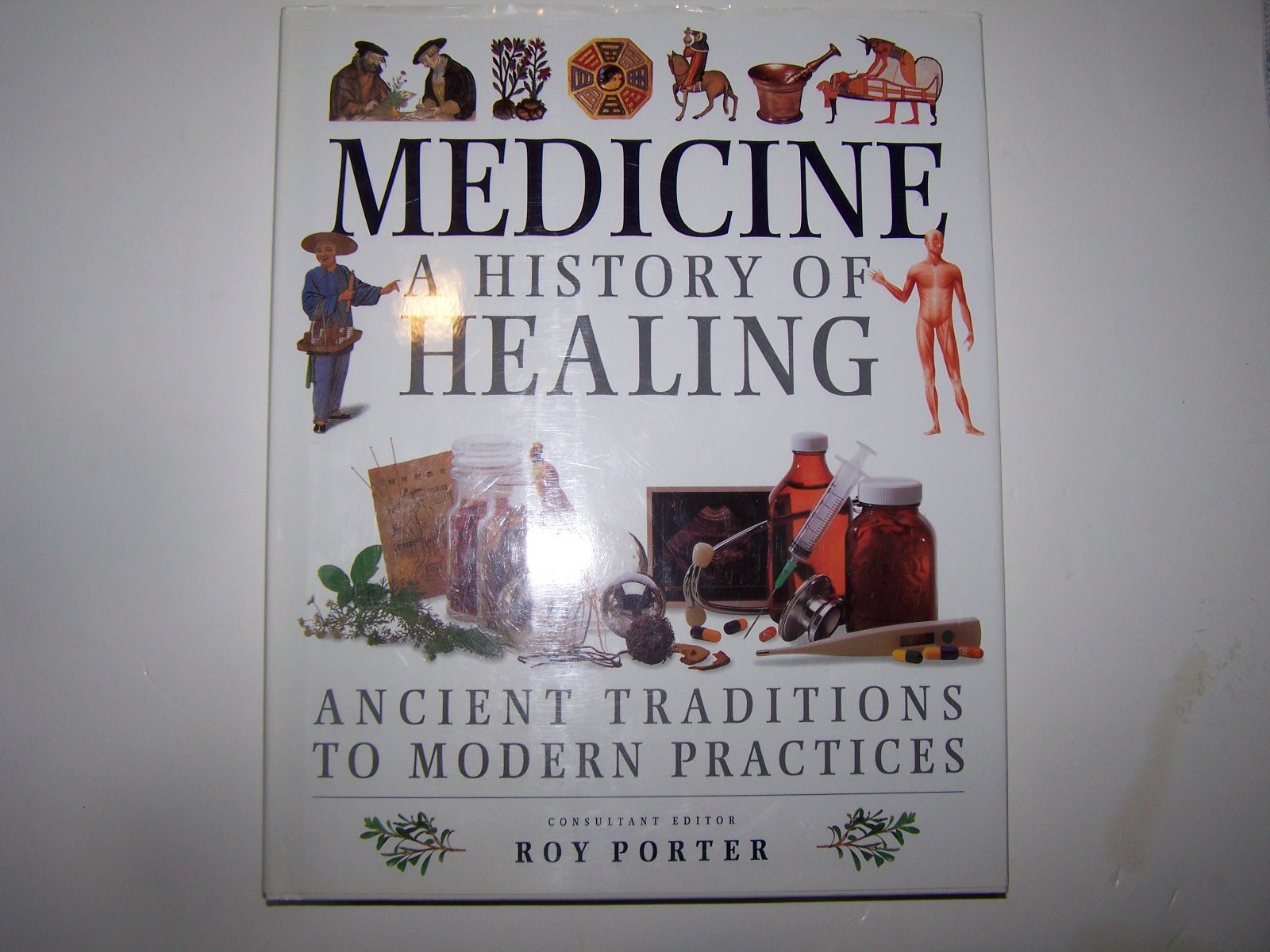 Medicine a History of Healing: Ancient Traditions to Modern Practices Science