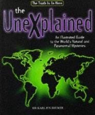 The Unexplained: An Illustrated Guide To the World's Natural and Paranormal Mysteries Reference Books