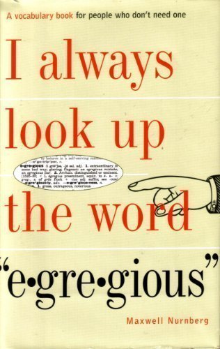 I Always Look Up the Word Egregious by Nurnberg, Maxwell (1998) Hardcover Books