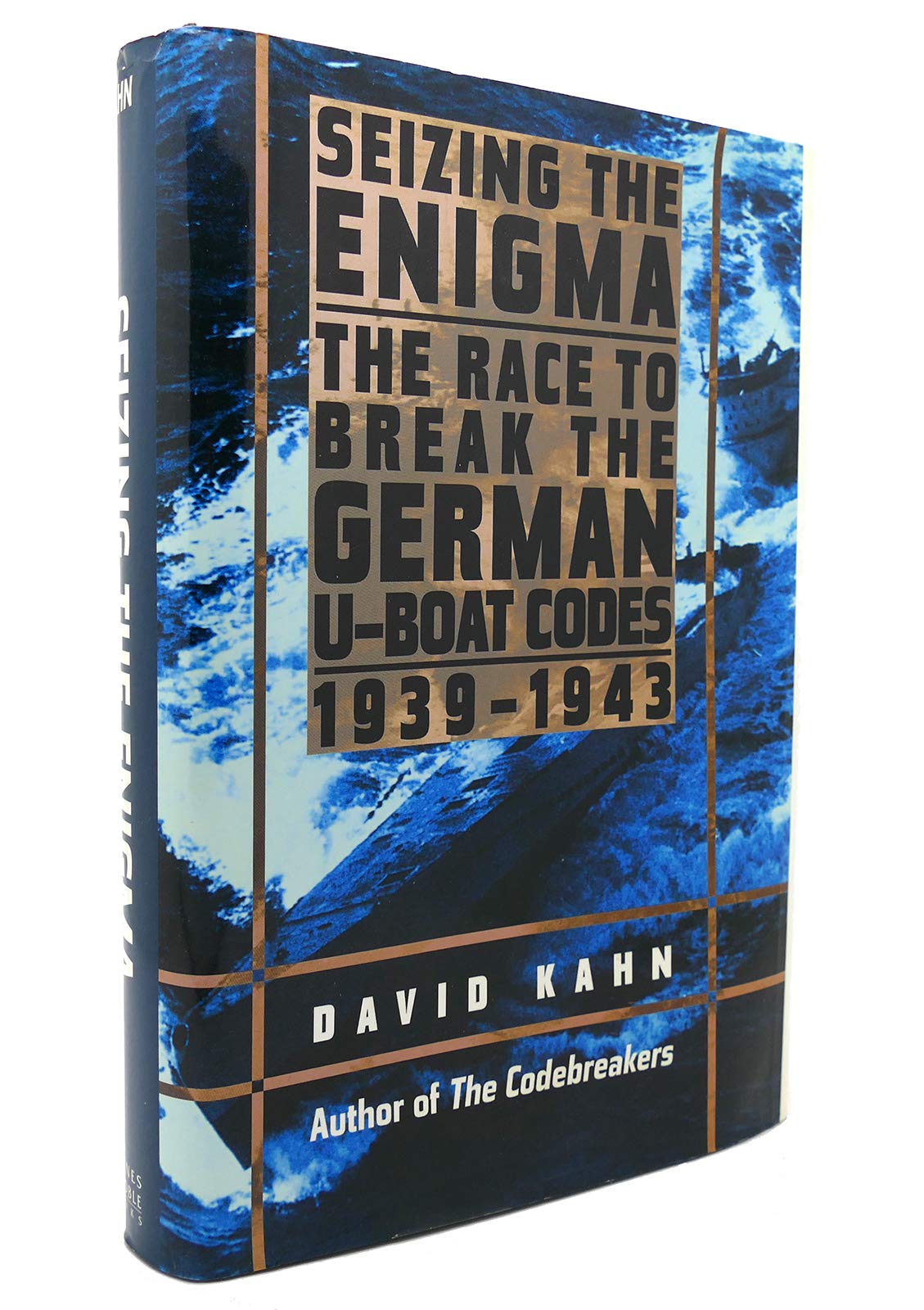 Seizing the Enigma: The Race to Break the German U-Boat Codes, 1939-1943 Politics & History