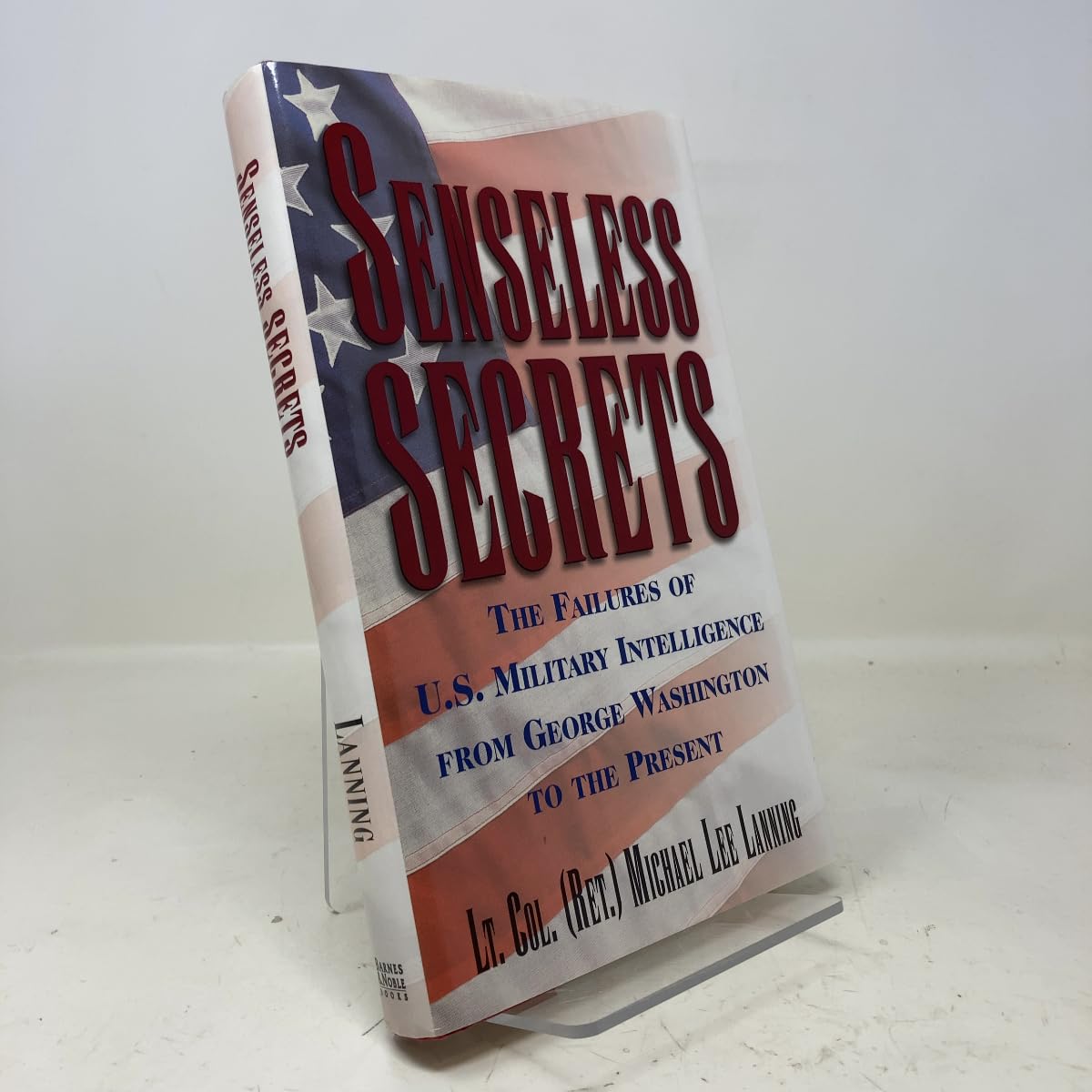 Senseless Secrets The Failures of U. S. Military Intelligence from George Washington to the Present Books