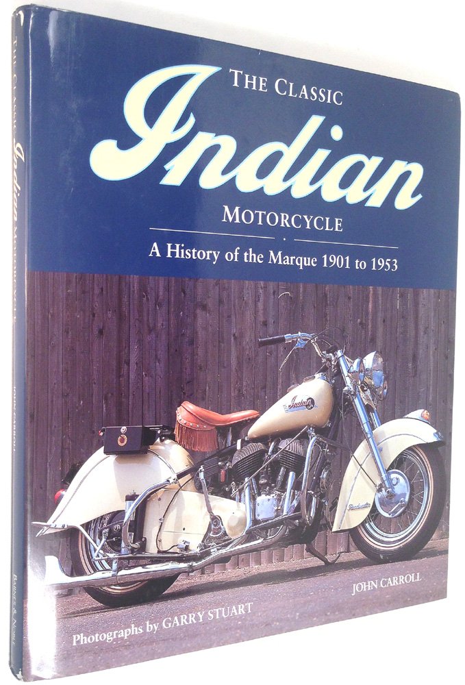 The Classic Indian Motorcycle: A history of the marque 1901 to 1953 Business & Technology