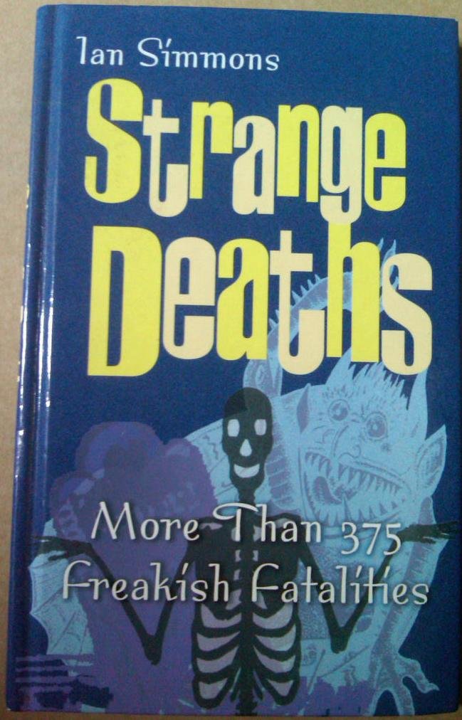 Strange deaths: More than 375 freakish fatalites Edition: First Books
