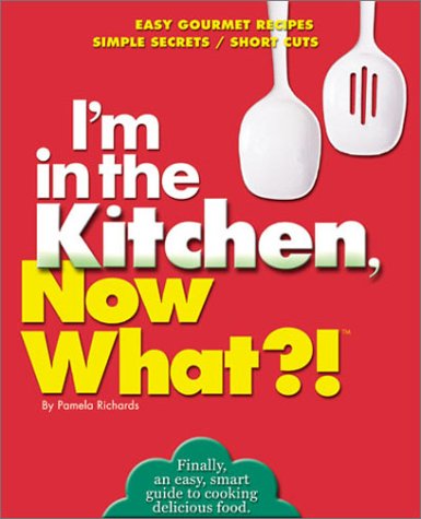 I'm in the Kitchen, Now What! Cooking & Enjoying