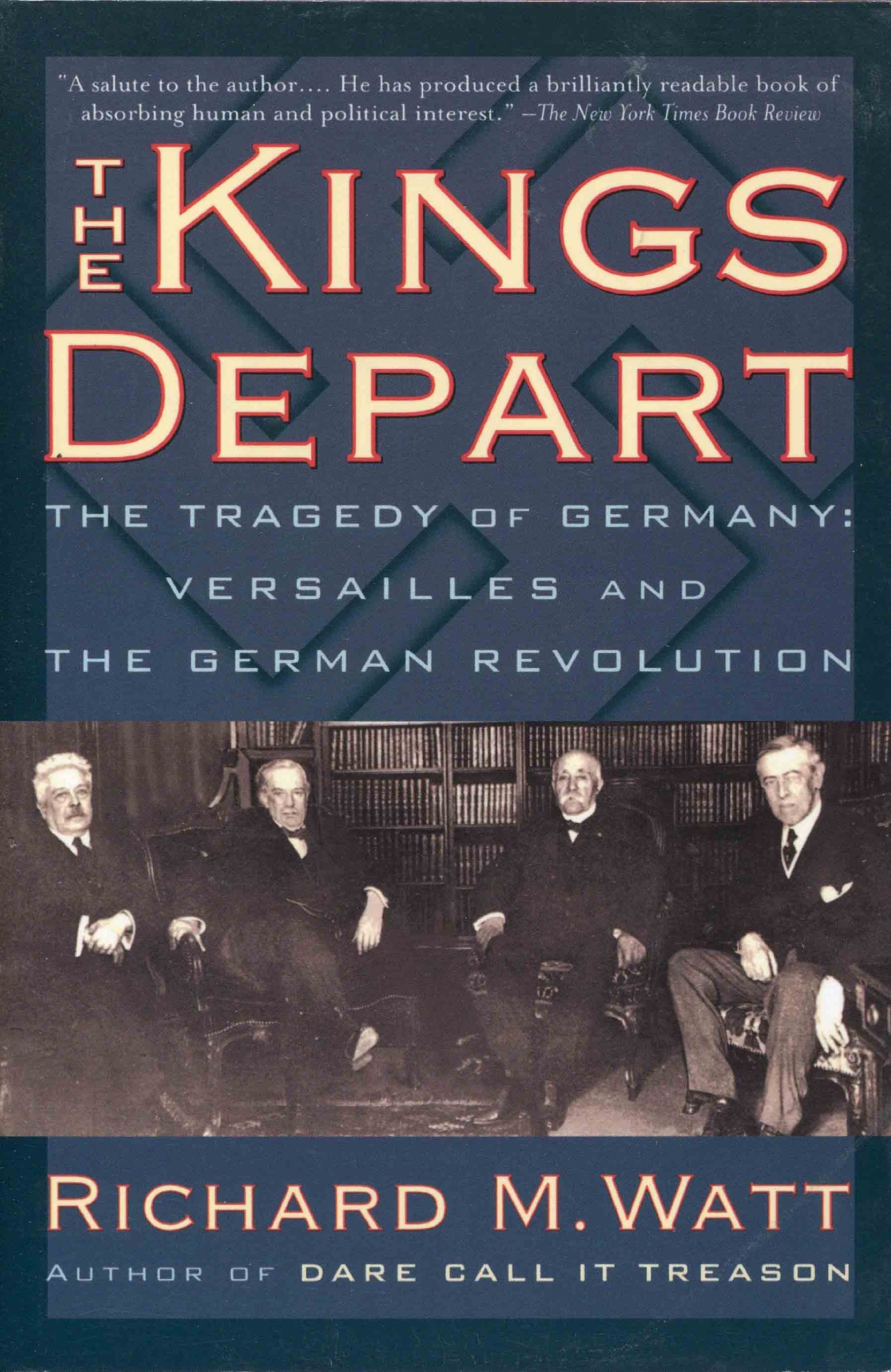 The Kings Depart: The Tragedy of Germany: Versailles and the German Revolution Politics & History