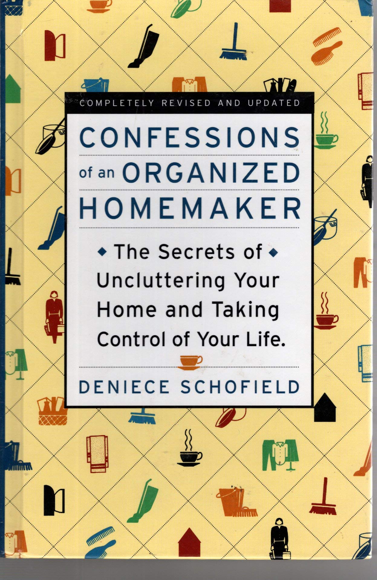 Confessions of an Organized Homemaker: The Secrets of Uncluttering Your Home and Taking Control of Your Life Hobbies & Crafts