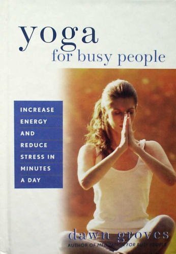 Yoga for Busy People: Increase Energy and Reduce Stress in Minutes a Day Lifestyle