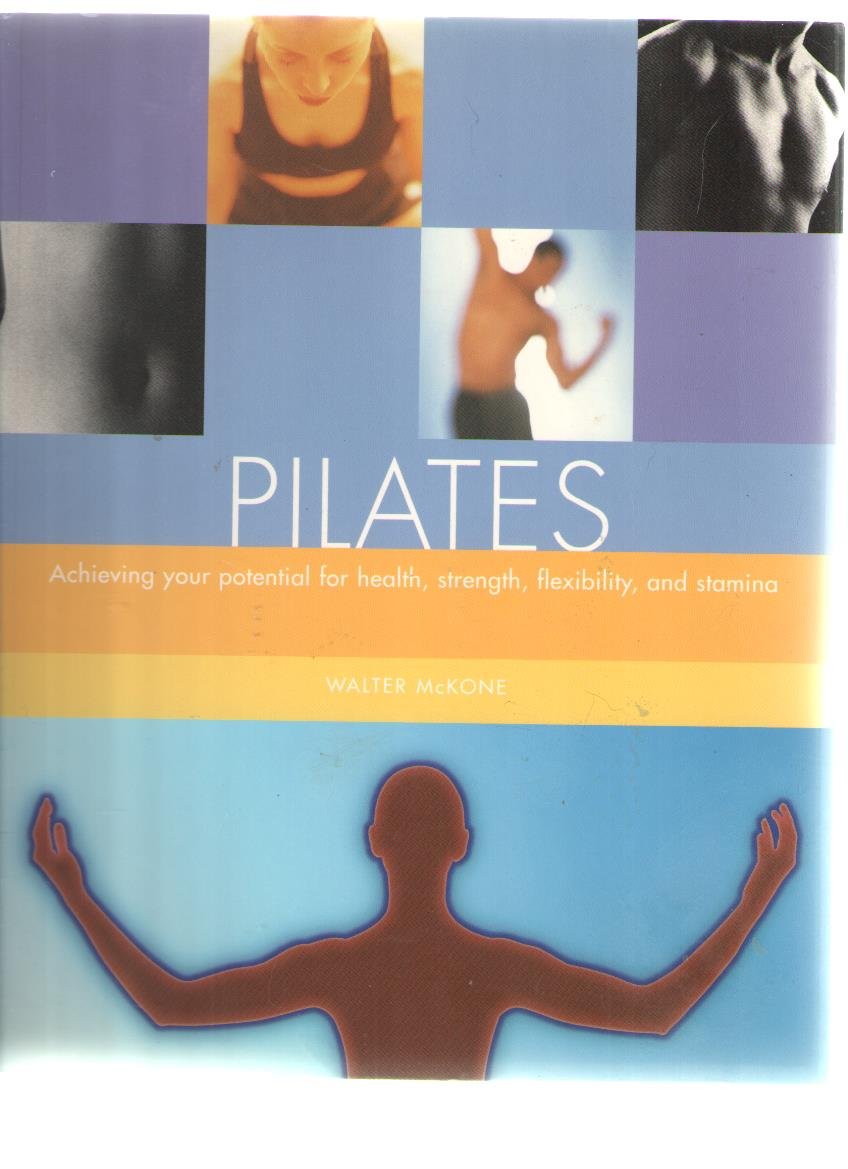 Pilates: Achieving your potential for health, strength, flexibility, and stamina book